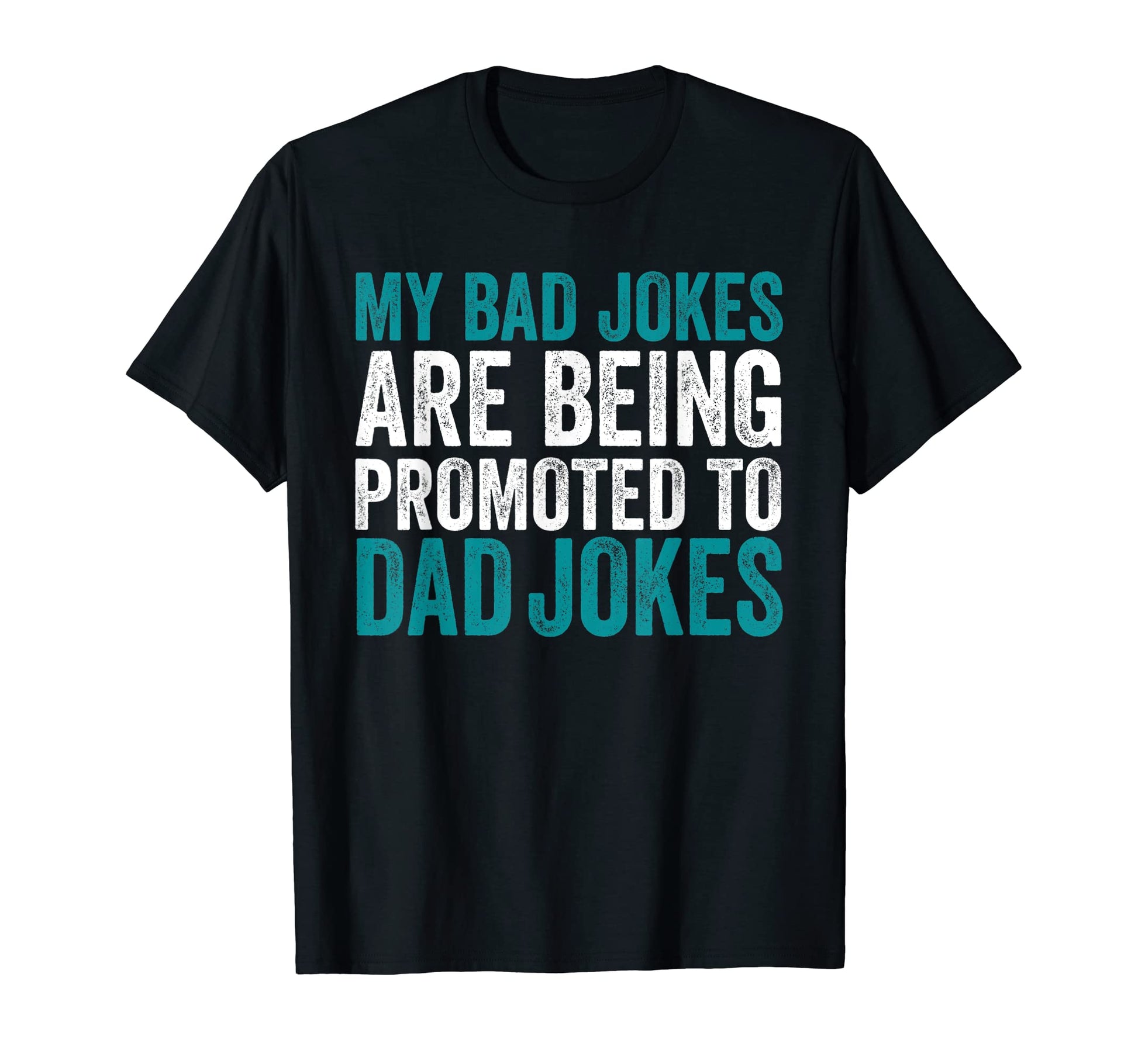 Funny My Bad Jokes Are Being Promoted To T-Shirt - Unique Graphic Unisex - T-Shirt, Sweatshirt, Hoodie