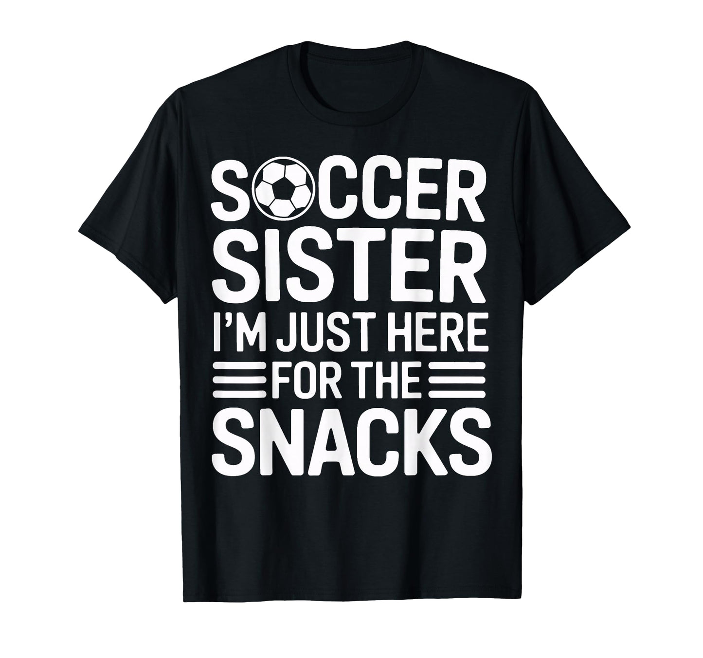 Soccer Sister Sidelines Im Just Here T-Shirt - Fun Novelty Design Unisex - T-Shirt, Sweatshirt, Hoodie