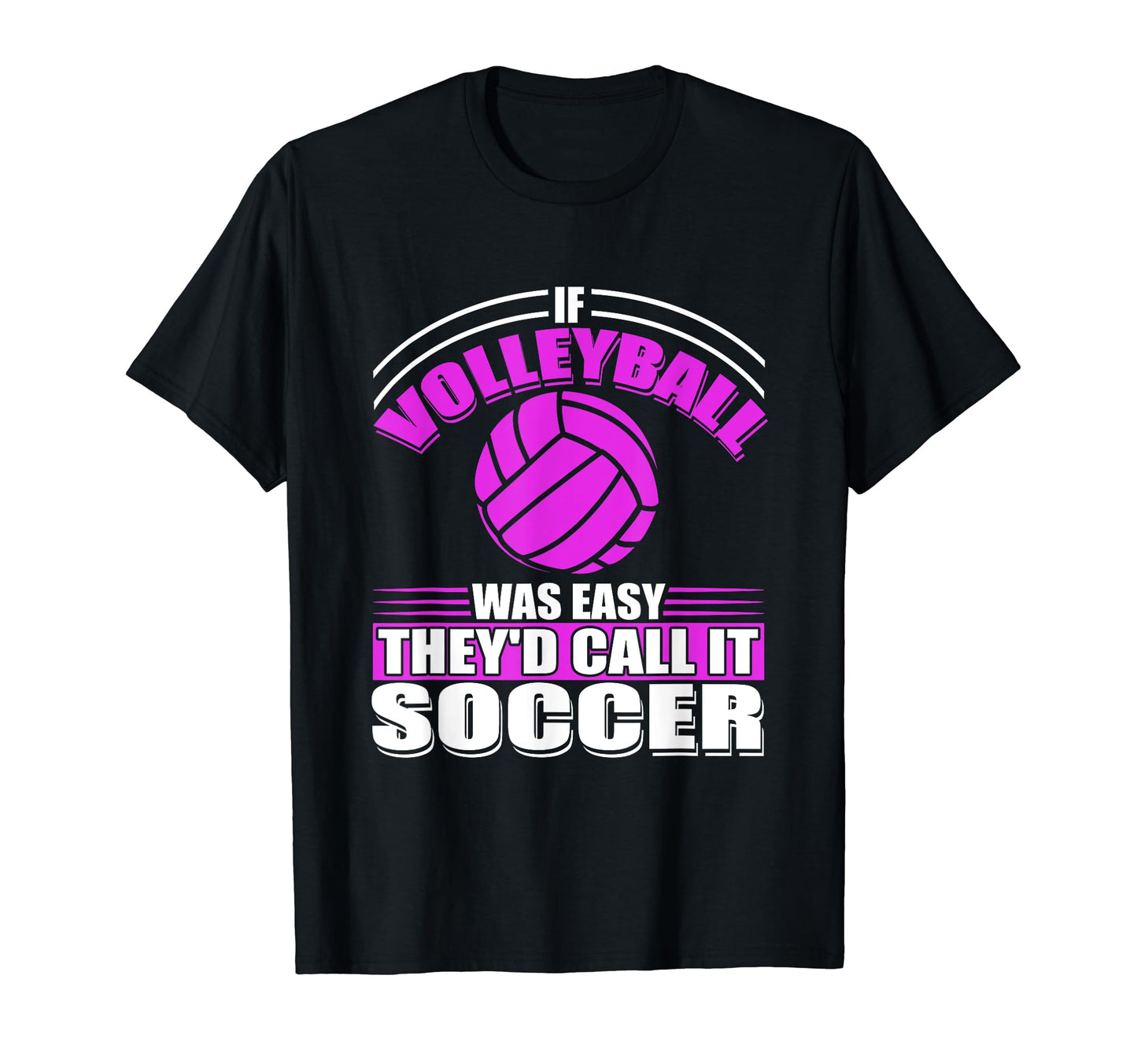 If Volleyball Was Easy Theyd Call It T-Shirt - Novelty Apparel Men Women - T-Shirt, Sweatshirt, Hoodie
