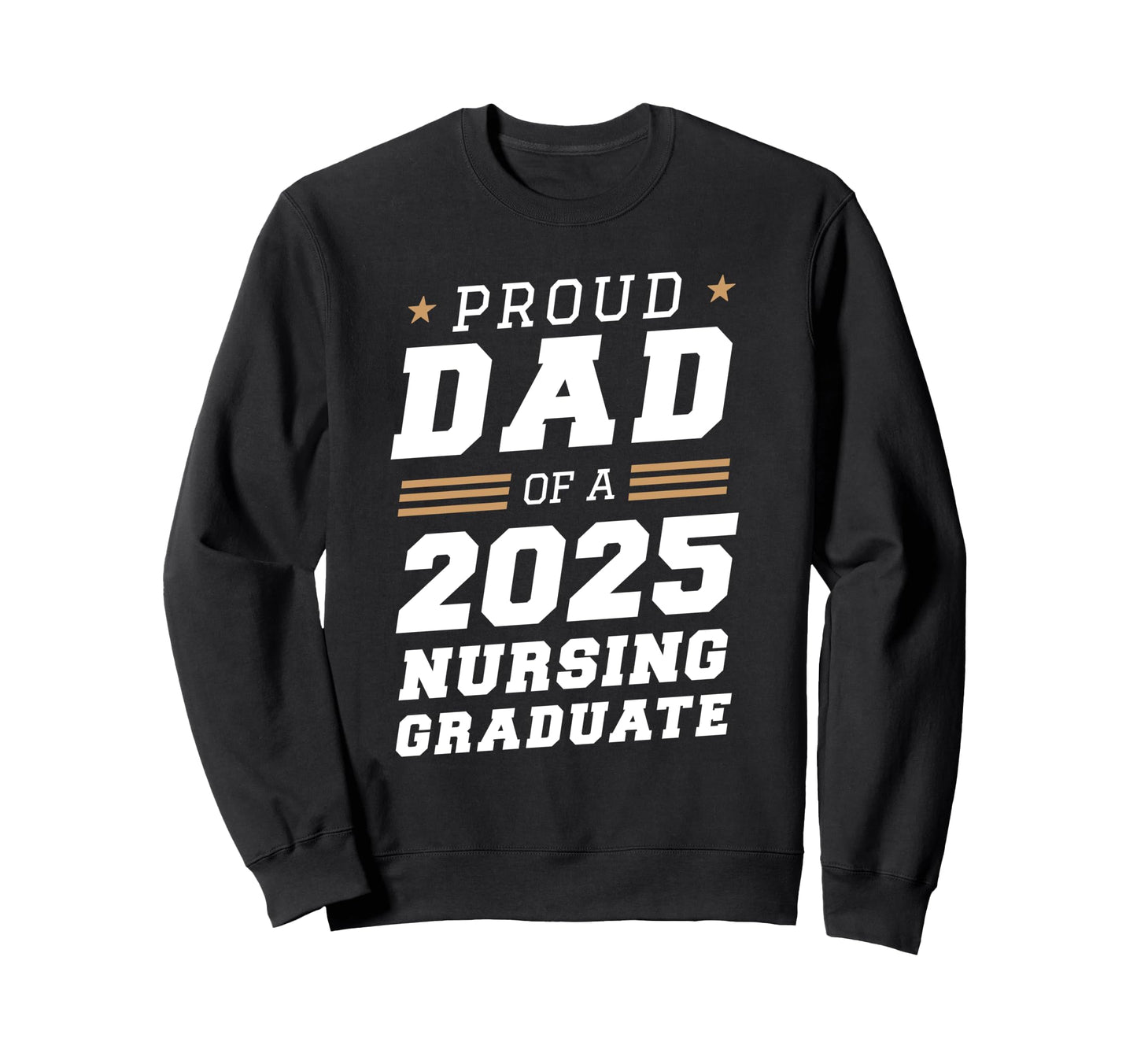 Proud Dad 2025 Nursing Graduate Nurse Sweatshirt - Graphic Print Unisex - T-Shirt, Sweatshirt, Hoodie