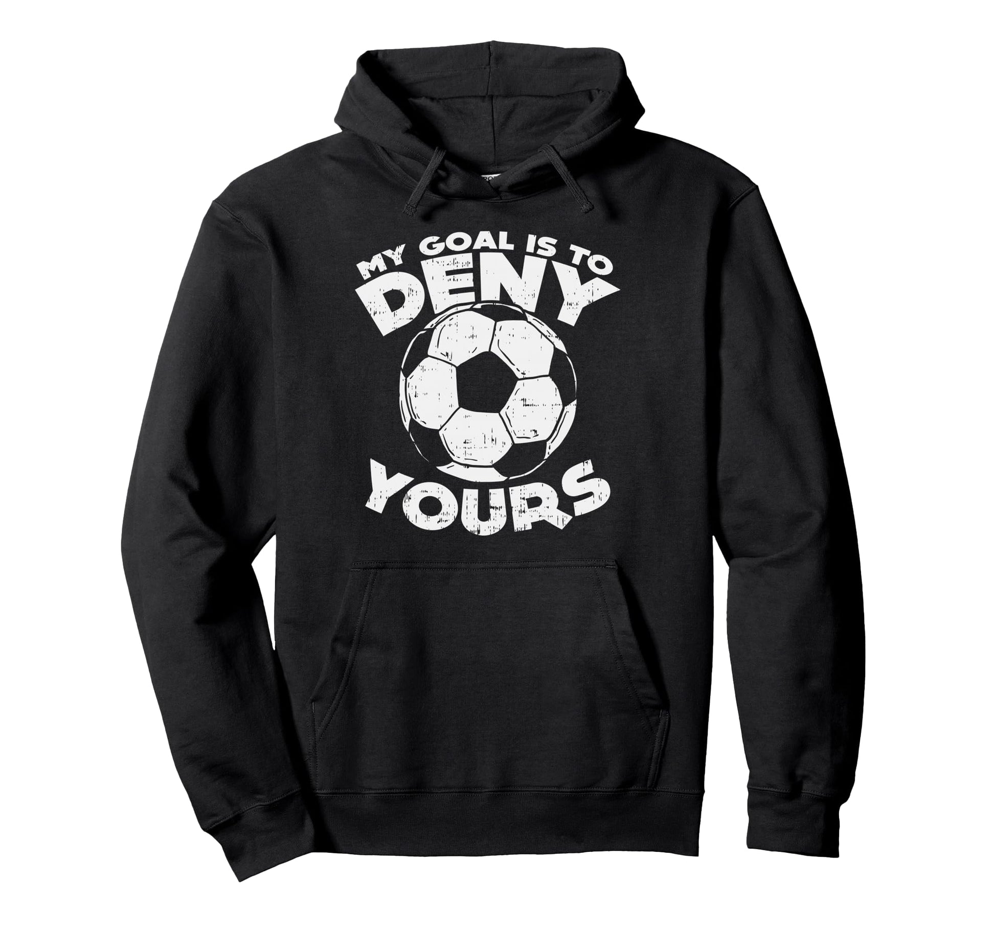 My Goal Is To Deny Yours Soccer Ball Hoodie - Aesthetic Graphic Unisex - T-Shirt, Sweatshirt, Hoodie