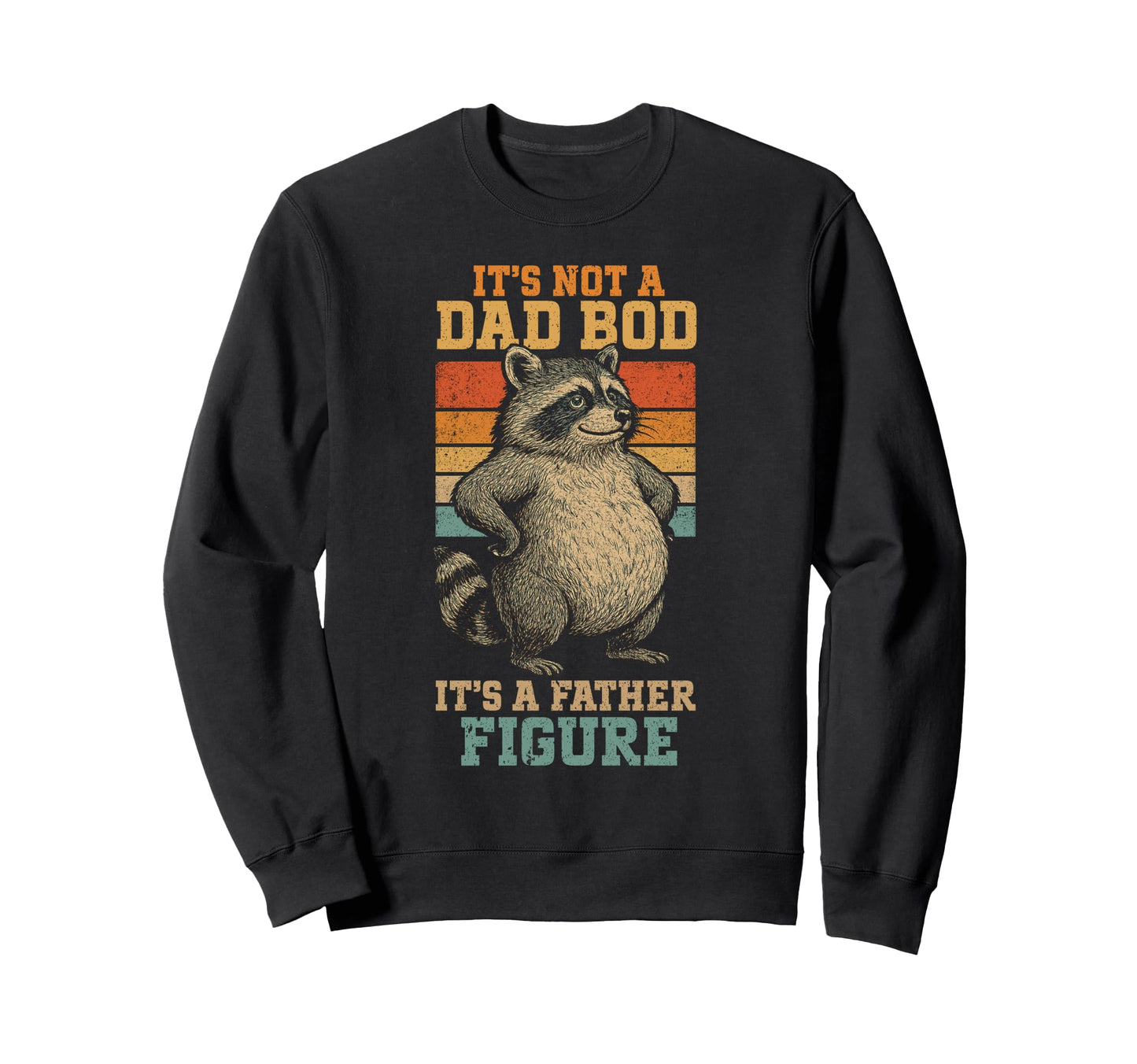 Its Not Dad Bod Its Father Figure Sweatshirt - Unique Graphic for Adults - T-Shirt, Sweatshirt, Hoodie