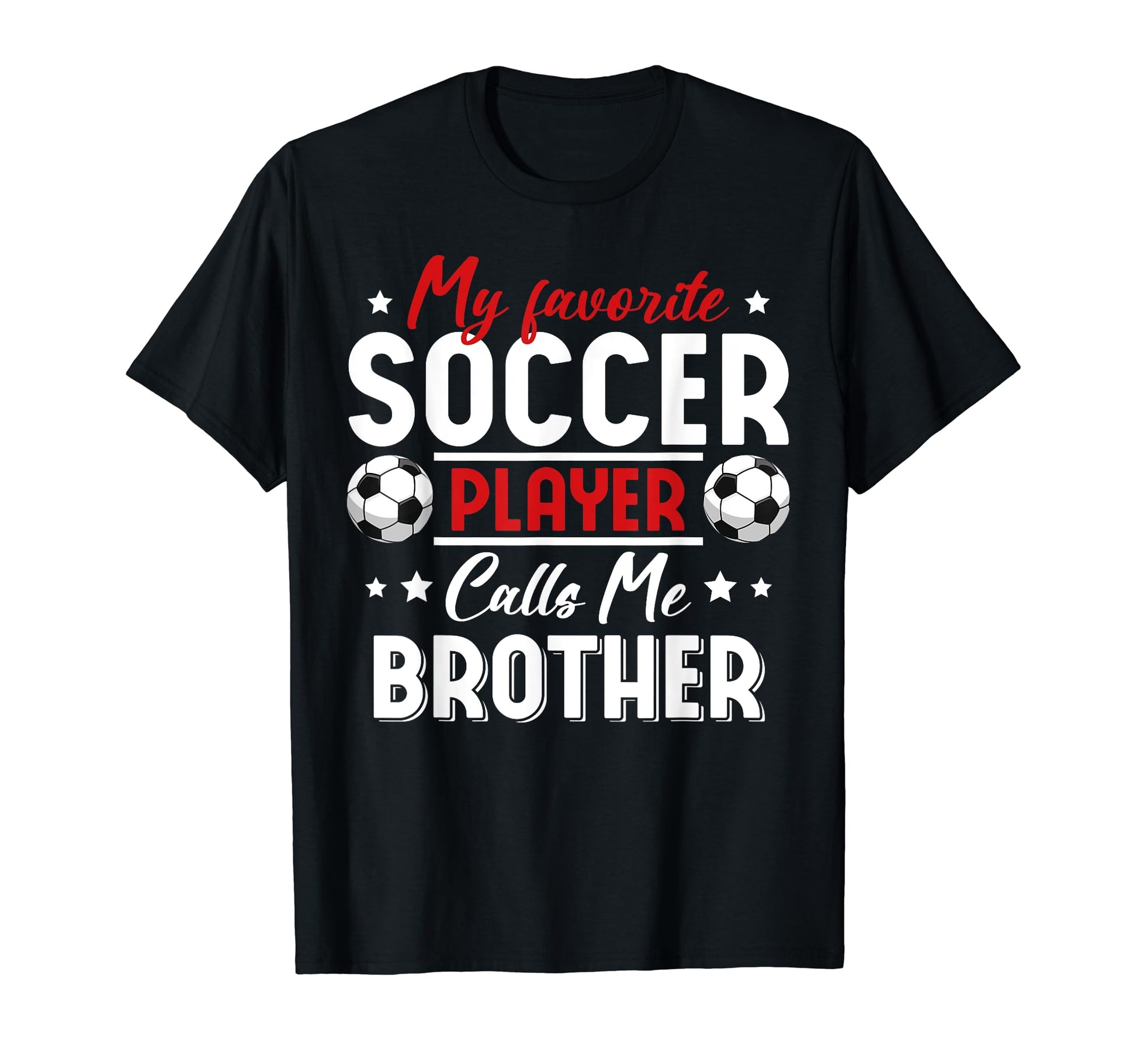 My Favorite Soccer Player Calls Me Brother T-Shirt - Unique Graphic Unisex - T-Shirt, Sweatshirt, Hoodie