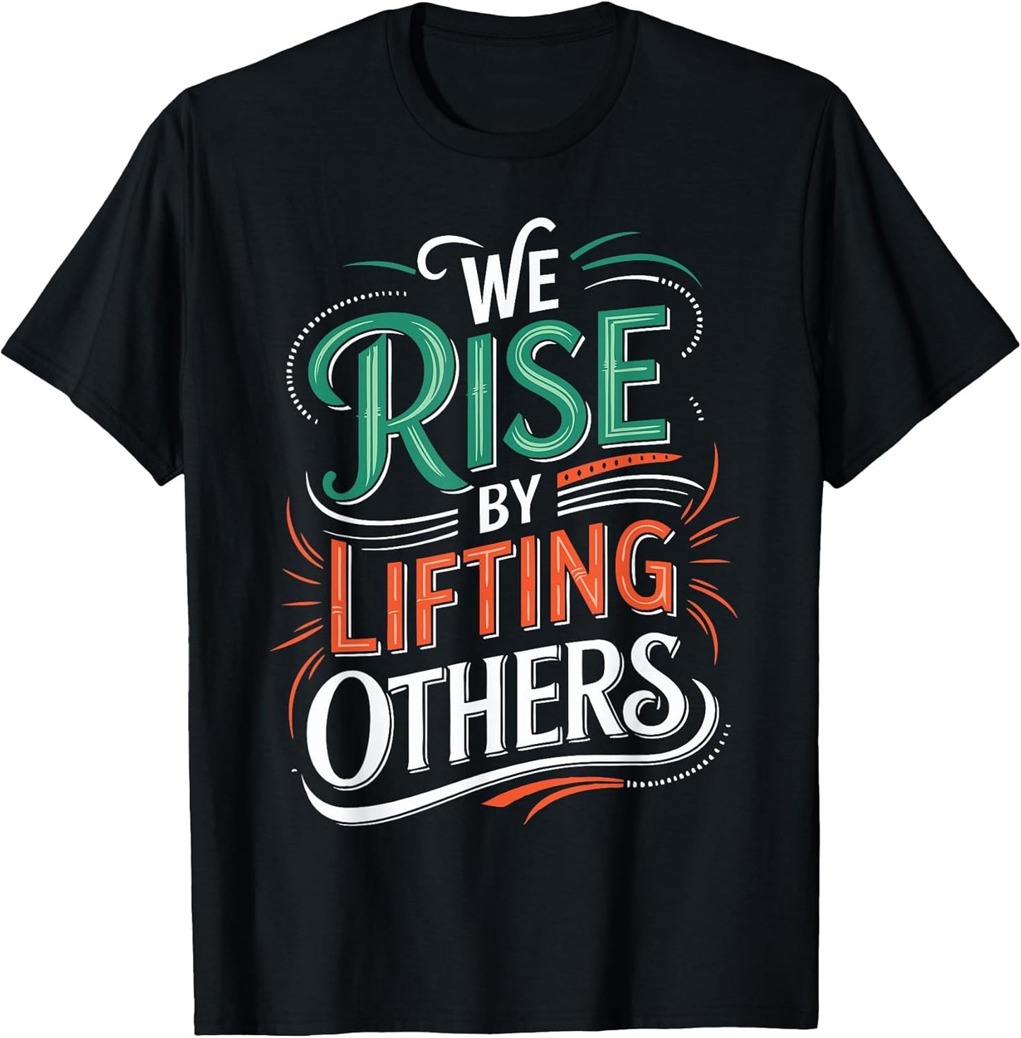We Rise By Lifting Others Unisex T-shirt, Sweatshirt, Hoodie, Long Sleeve Tee - T-Shirt, Sweatshirt, Hoodie