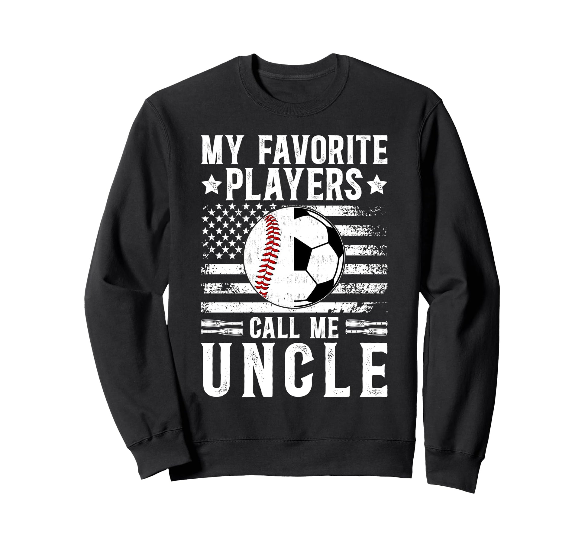 My Favorite Players Call Me Uncle Sweatshirt - Fun Novelty Design Unisex - T-Shirt, Sweatshirt, Hoodie