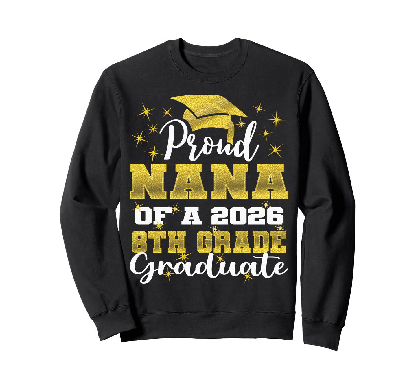 Proud Nana 8Th Grade Graduate Sweatshirt - Aesthetic Graphic for Adults - T-Shirt, Sweatshirt, Hoodie