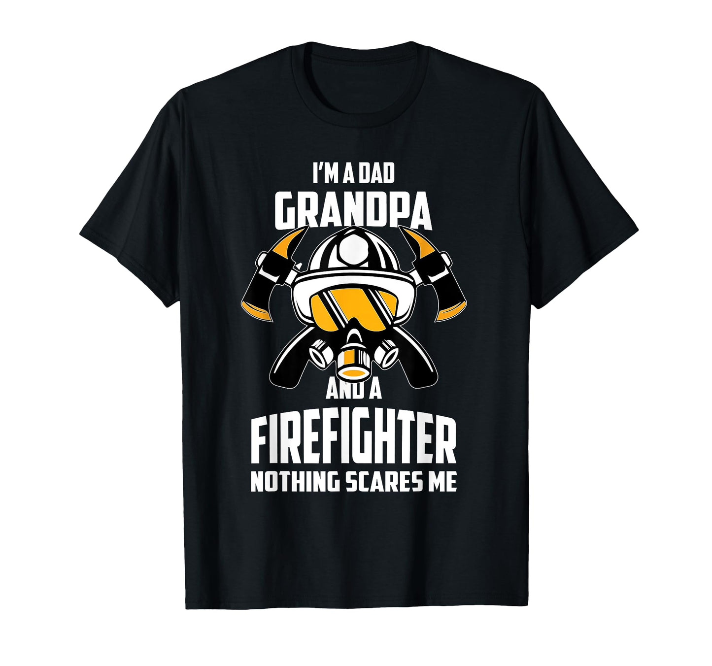 Im Dad Grandpa Firefighter T-Shirt - Casual Everyday Wear Men Women - T-Shirt, Sweatshirt, Hoodie