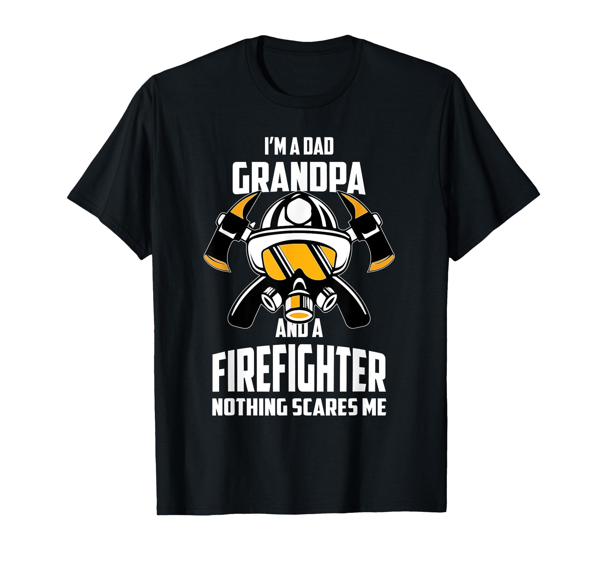 Im Dad Grandpa Firefighter T-Shirt - Casual Everyday Wear Men Women - T-Shirt, Sweatshirt, Hoodie
