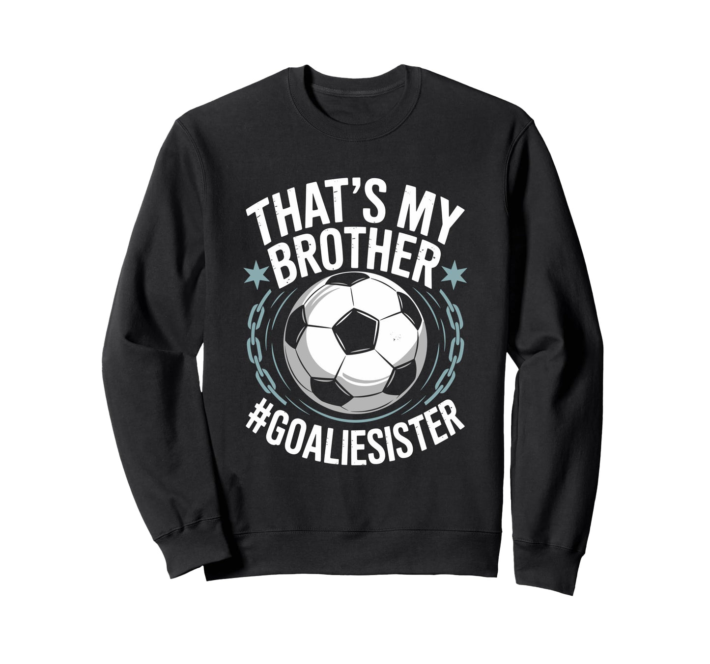Goal Keeper Team Soccer Player Bro Sweatshirt - Fun Novelty Design Unisex - T-Shirt, Sweatshirt, Hoodie