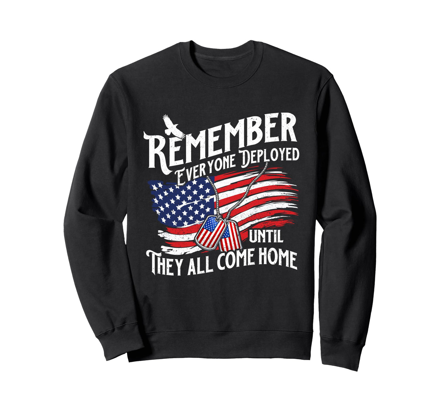 Remember Everyone Deployed Until Sweatshirt - Streetwear Style for Adults - T-Shirt, Sweatshirt, Hoodie