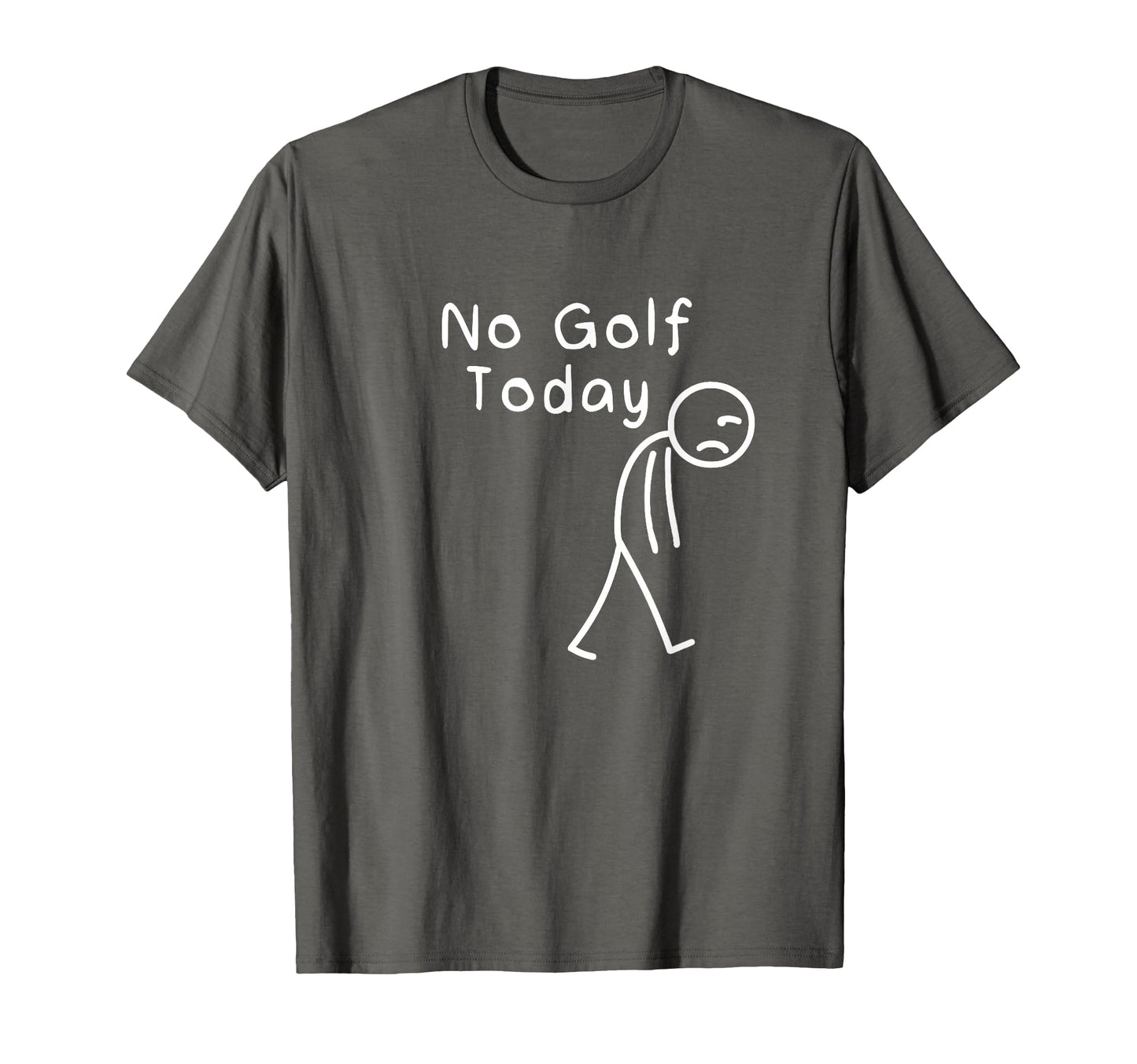 No Golf Today Funny Sad Stickman T-Shirt - Casual Everyday Wear Unisex - T-Shirt, Sweatshirt, Hoodie