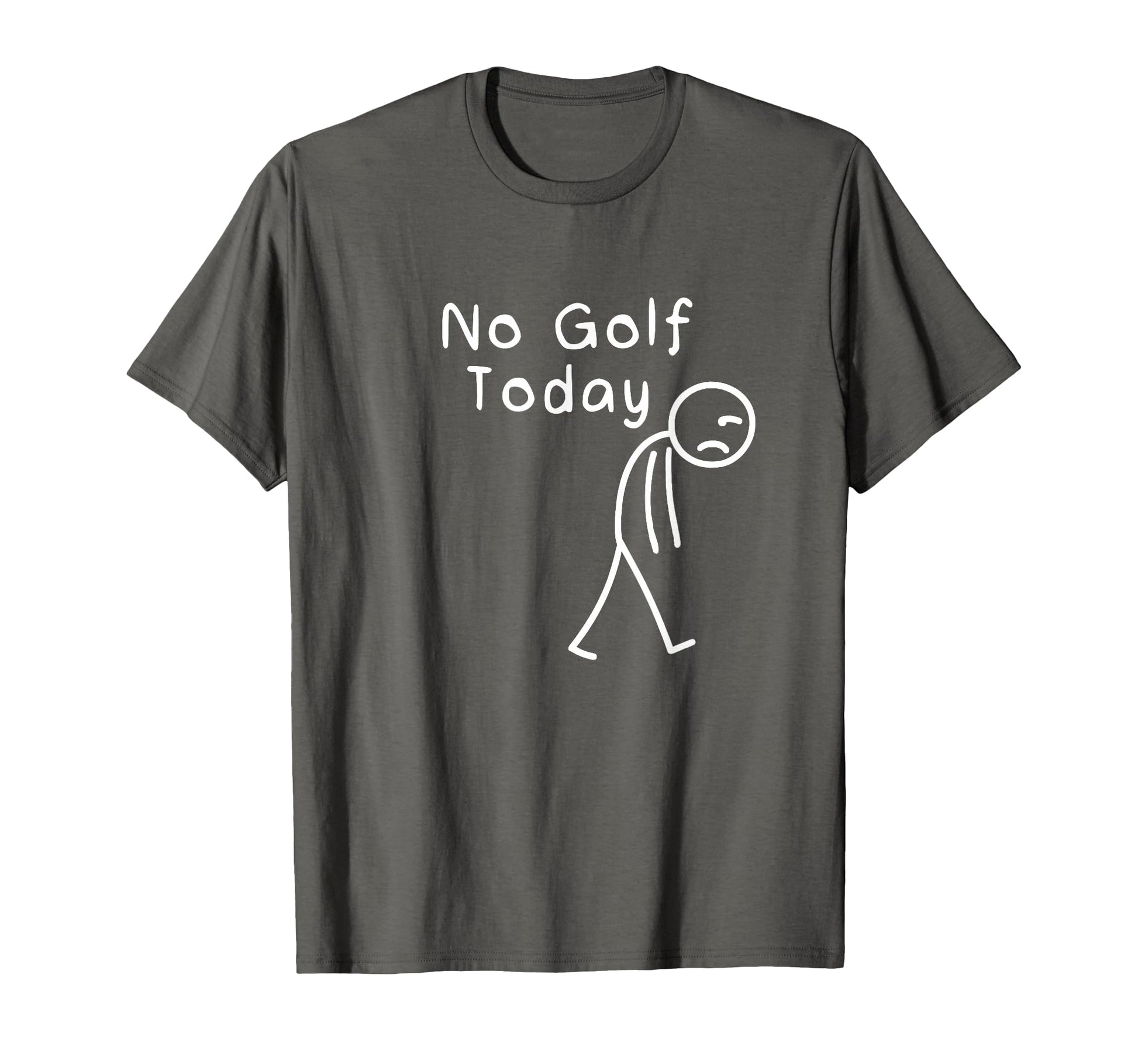 No Golf Today Funny Sad Stickman T-Shirt - Casual Everyday Wear Unisex - T-Shirt, Sweatshirt, Hoodie