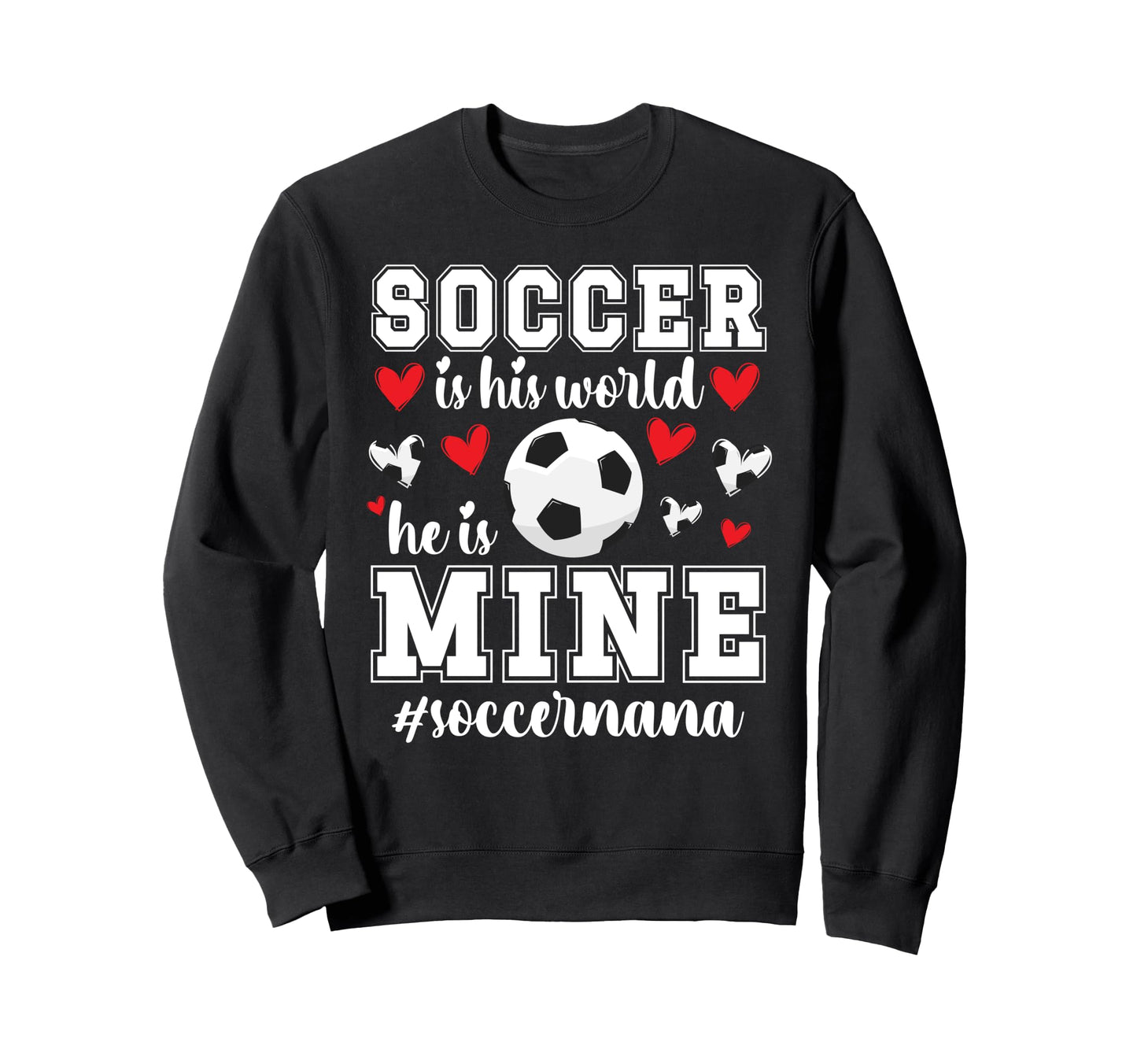 Soccer Is His World Soccer Nana Sweatshirt - Streetwear Style Unisex - T-Shirt, Sweatshirt, Hoodie