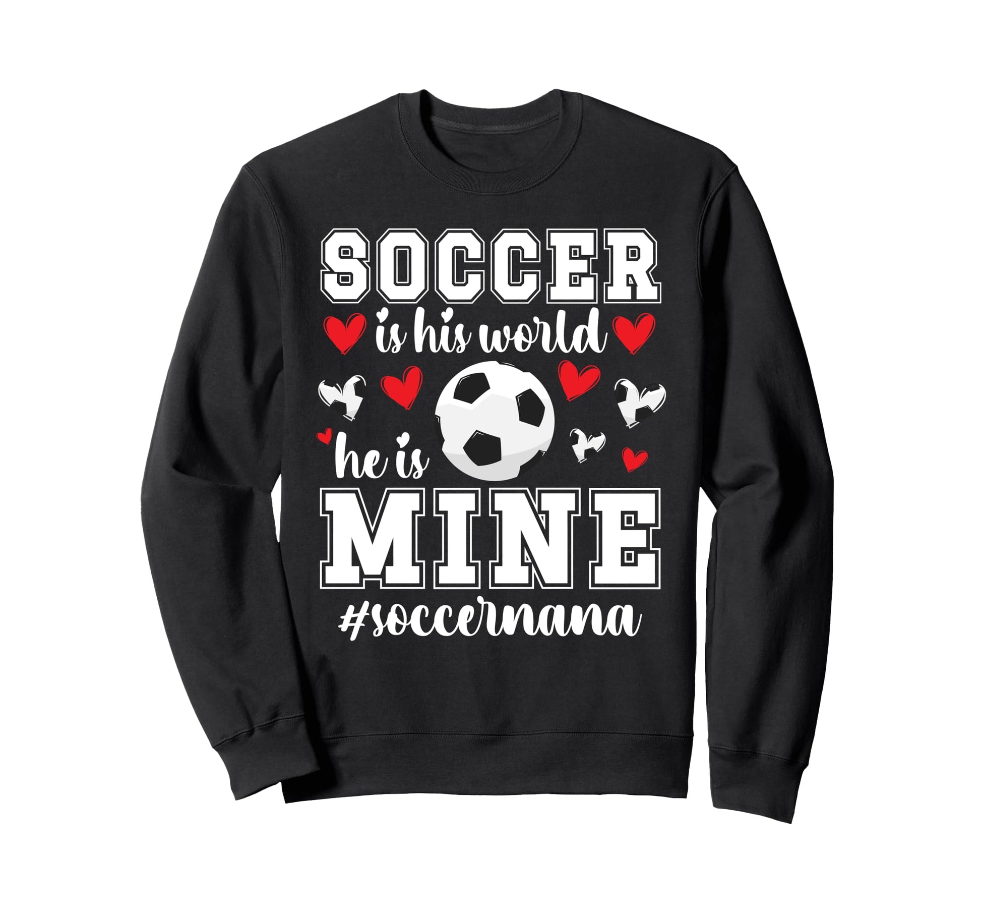 Soccer Is His World Soccer Nana Sweatshirt - Streetwear Style Unisex - T-Shirt, Sweatshirt, Hoodie