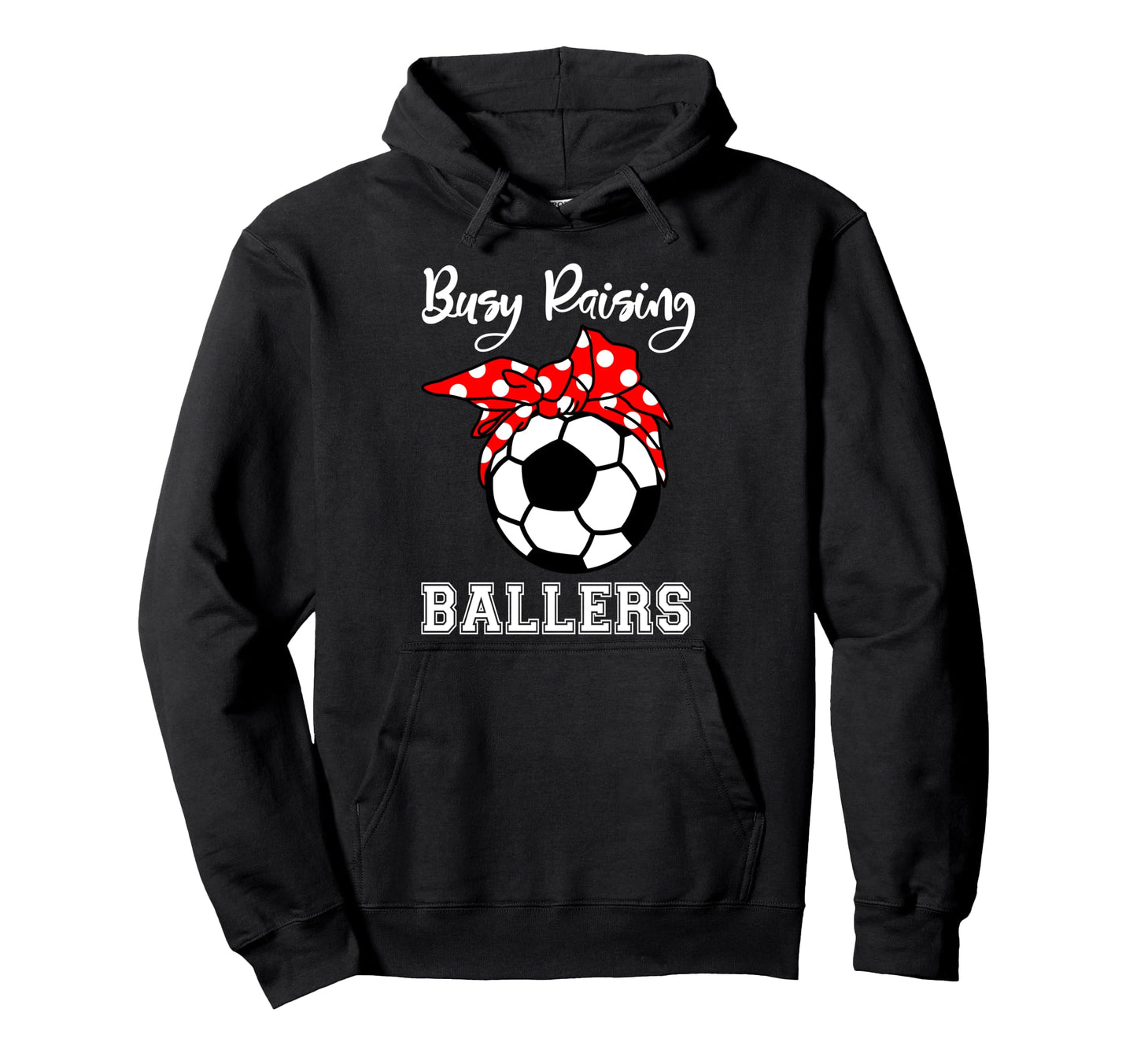 Busy Raising Ballers Funny Soccer Mom Hoodie - Graphic Print for Adults - T-Shirt, Sweatshirt, Hoodie