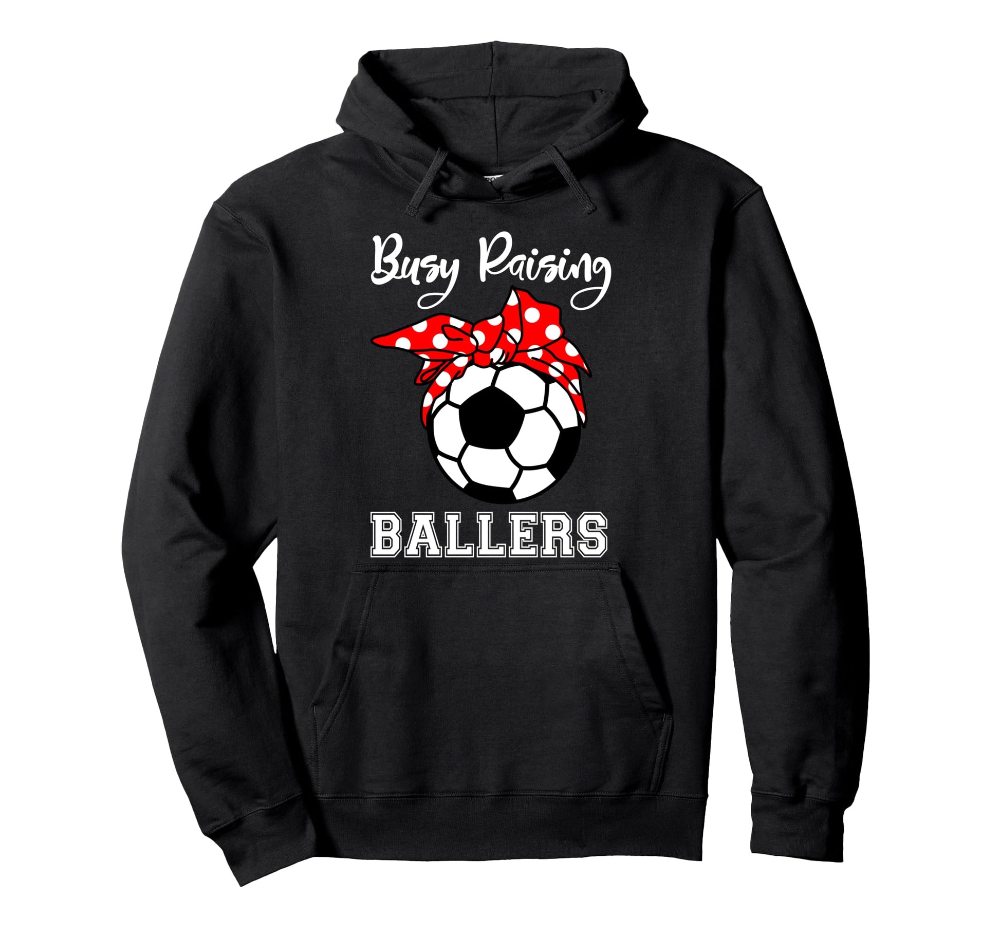 Busy Raising Ballers Funny Soccer Mom Hoodie - Graphic Print for Adults - T-Shirt, Sweatshirt, Hoodie