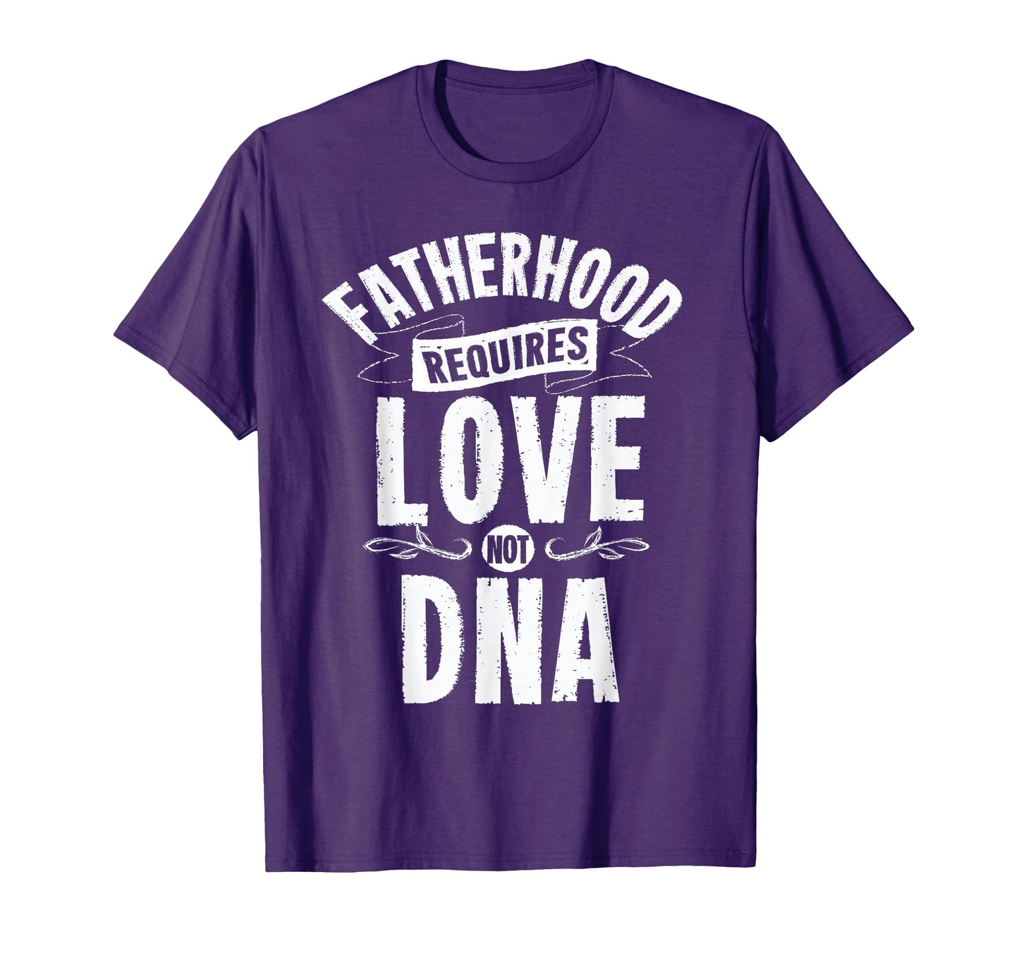 Mens Fatherhood Requires Love Not Dna T-Shirt - Novelty Apparel for Adults - T-Shirt, Sweatshirt, Hoodie