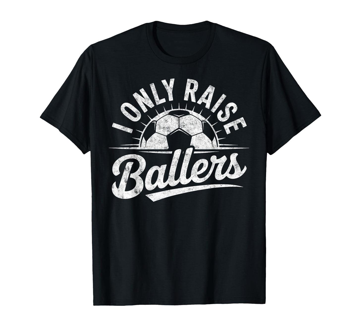 I Only Raise Ballers Soccer Goalie T-Shirt - Aesthetic Graphic Men Women - T-Shirt, Sweatshirt, Hoodie