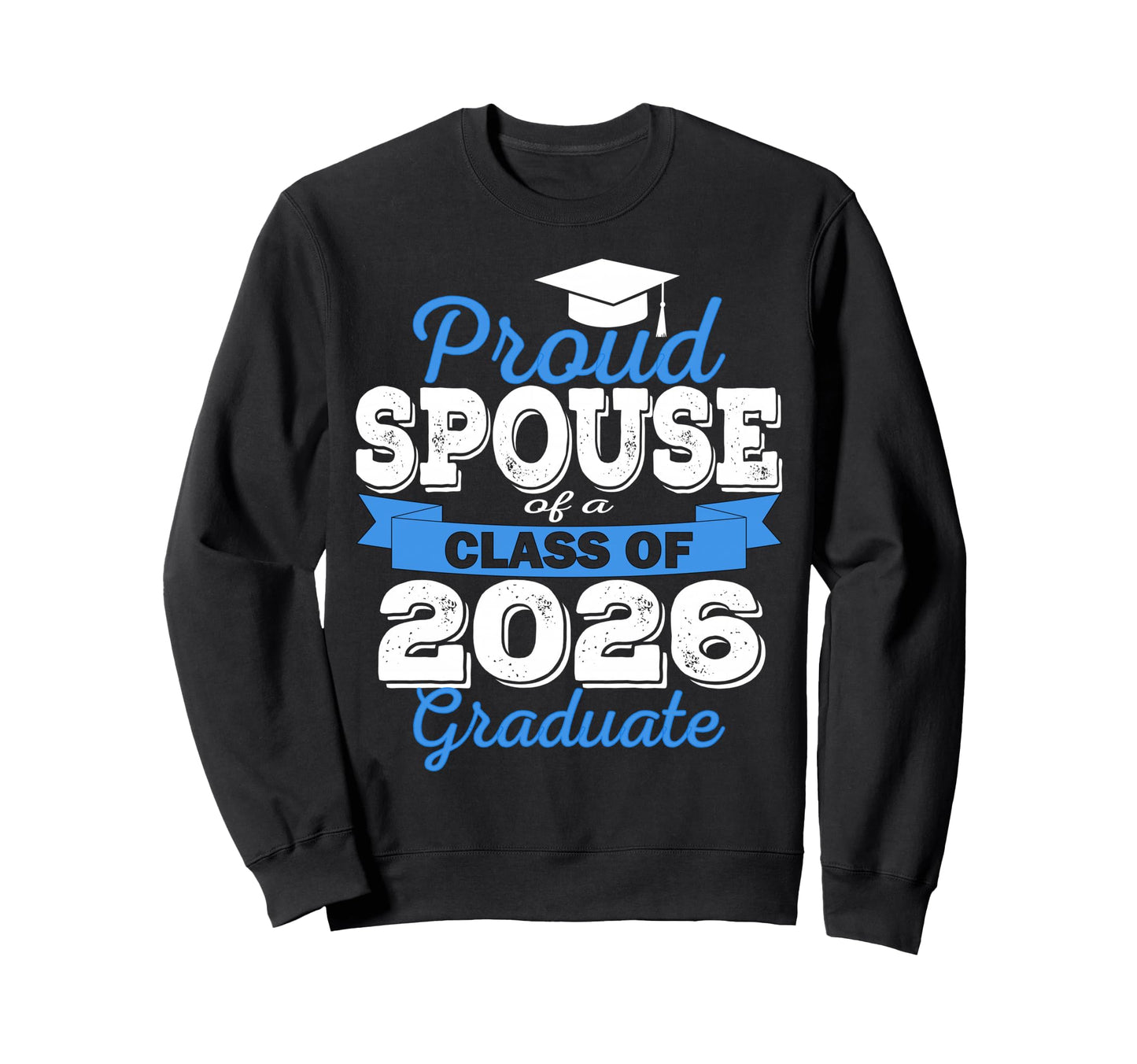 Super Proud Spouse 2026 Graduate Sweatshirt - Novelty Apparel Men Women - T-Shirt, Sweatshirt, Hoodie