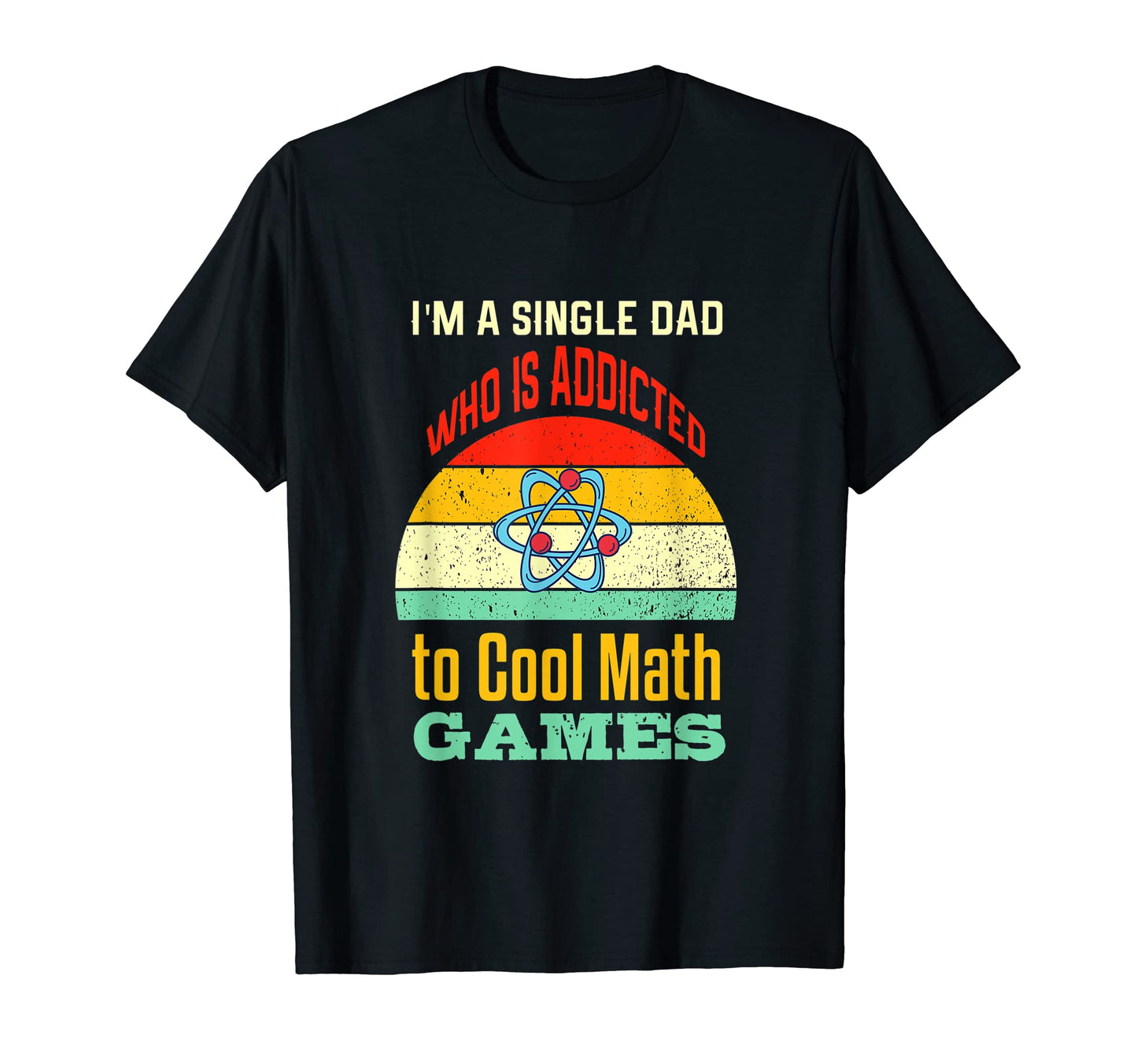 Im Single Dad Who Is Addicted To Math T-Shirt - Aesthetic Graphic Unisex - T-Shirt, Sweatshirt, Hoodie