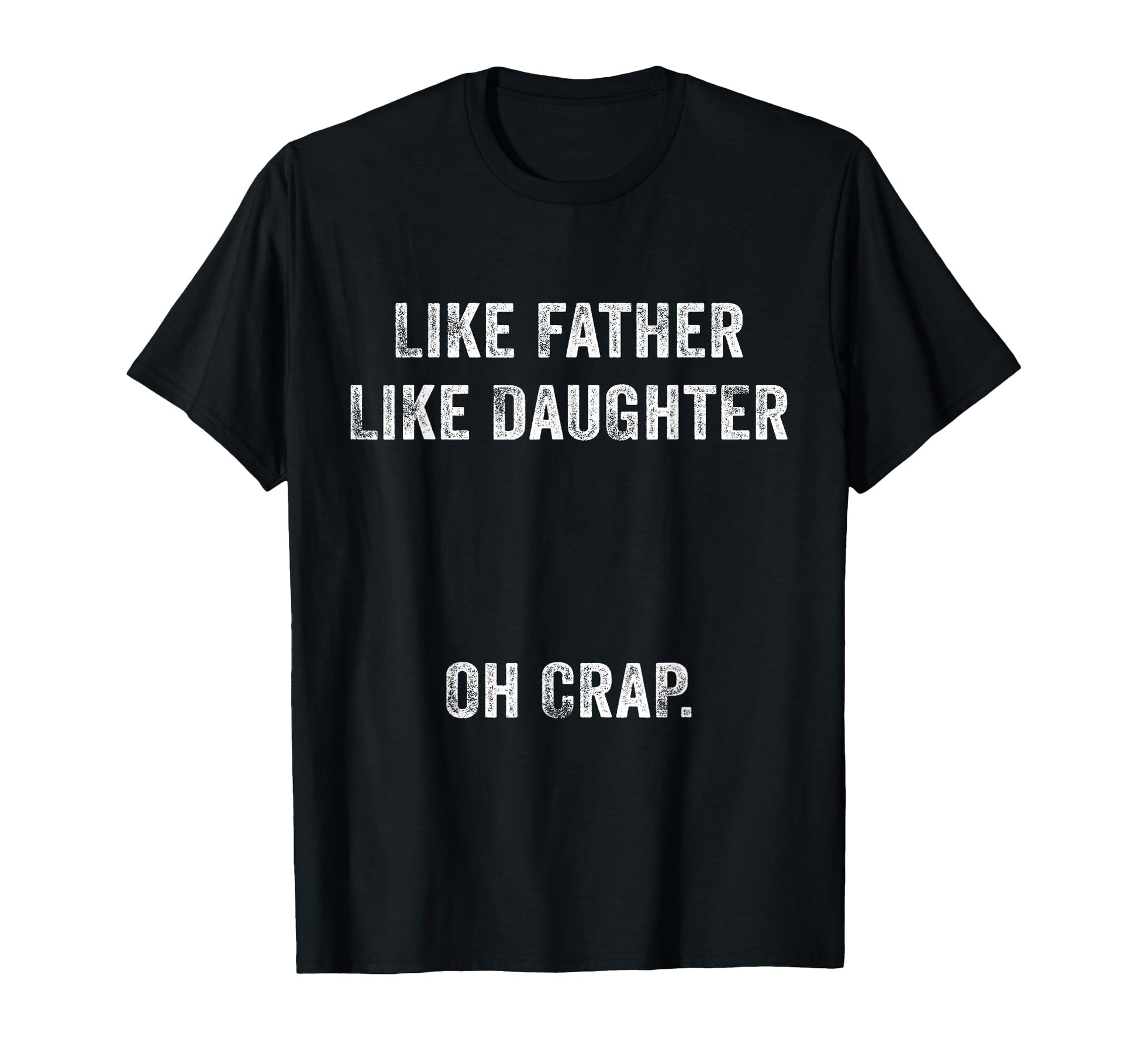 Mens Like Father Like Daughter Oh Crap T-Shirt - Unique Graphic for Adults - T-Shirt, Sweatshirt, Hoodie