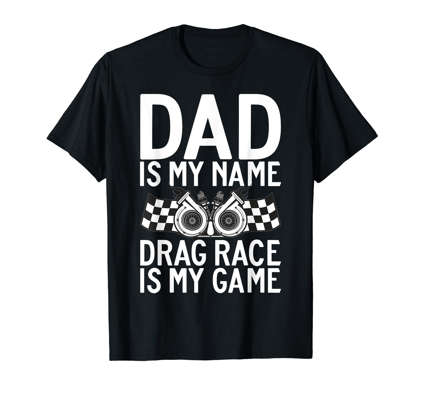 Dad Is My Name Drag Race Is My Game Drag T-Shirt - Graphic Print Men Women - T-Shirt, Sweatshirt, Hoodie