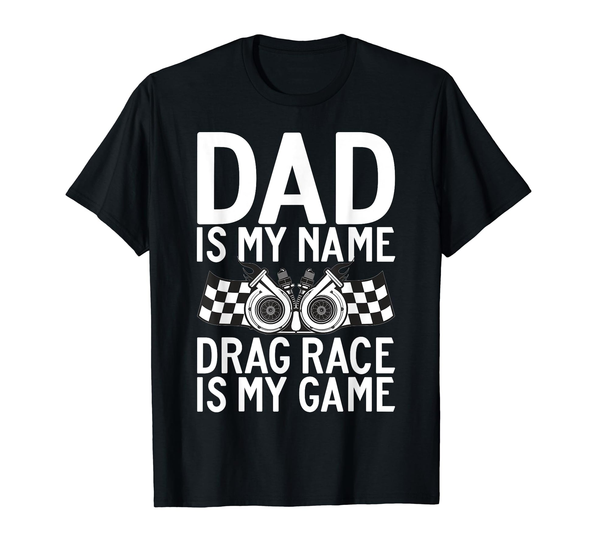 Dad Is My Name Drag Race Is My Game Drag T-Shirt - Graphic Print Men Women - T-Shirt, Sweatshirt, Hoodie