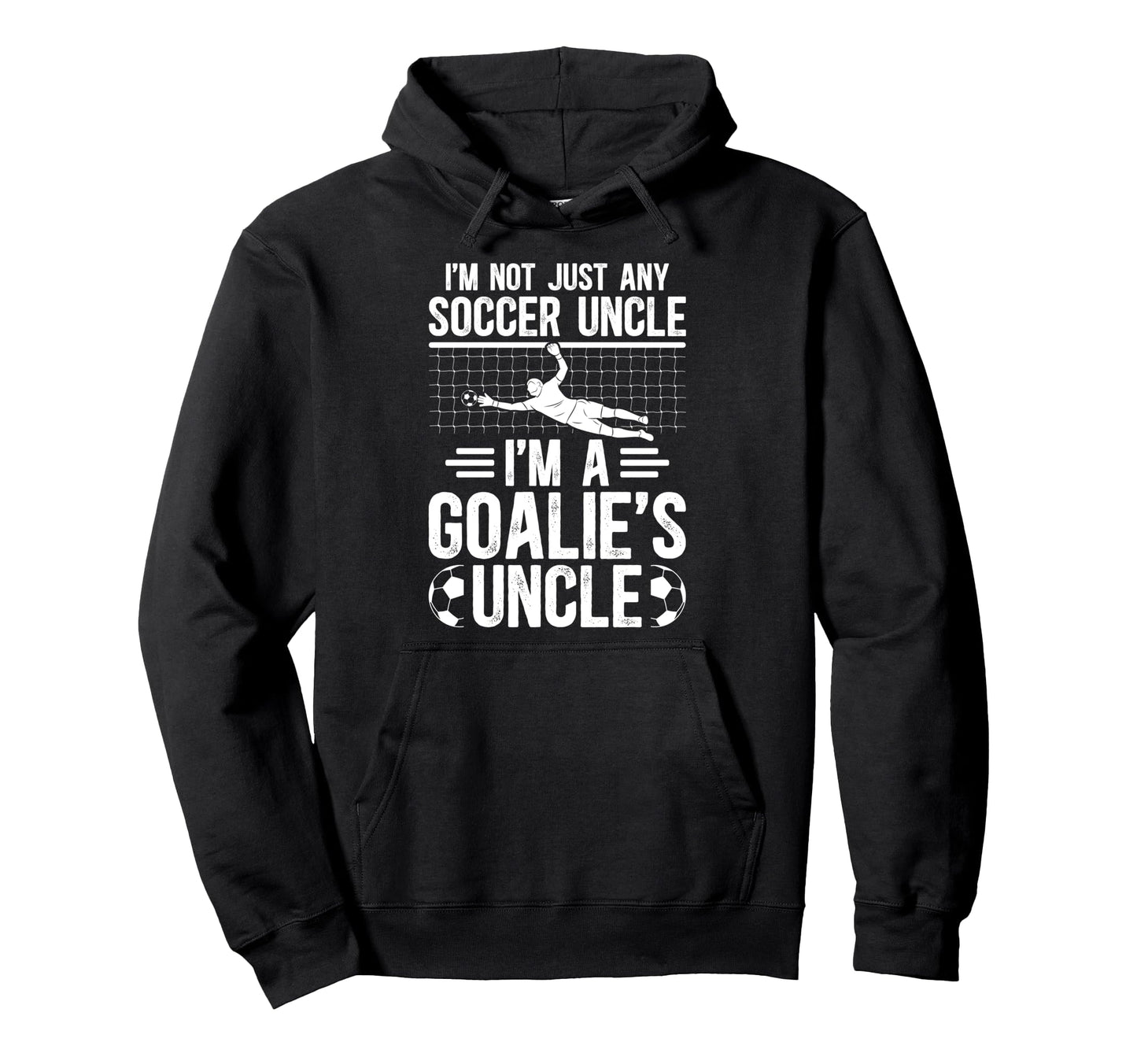 Im Soccer Goalie Uncle Soccer Keeper Hoodie - Custom Art Print for Adults - T-Shirt, Sweatshirt, Hoodie