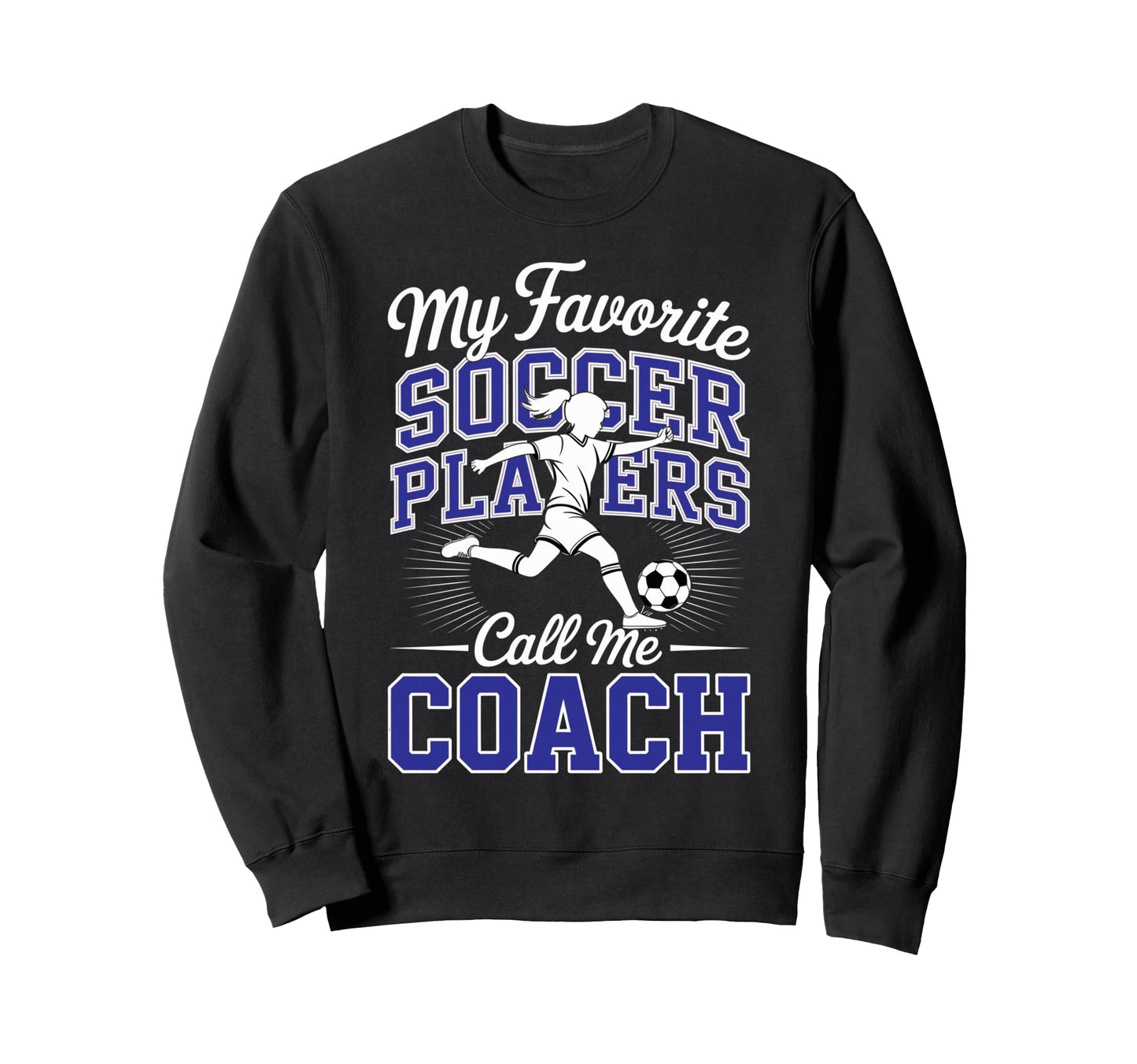 Soccer Coach My Favorite Soccer Sweatshirt - Graphic Print for Adults - T-Shirt, Sweatshirt, Hoodie