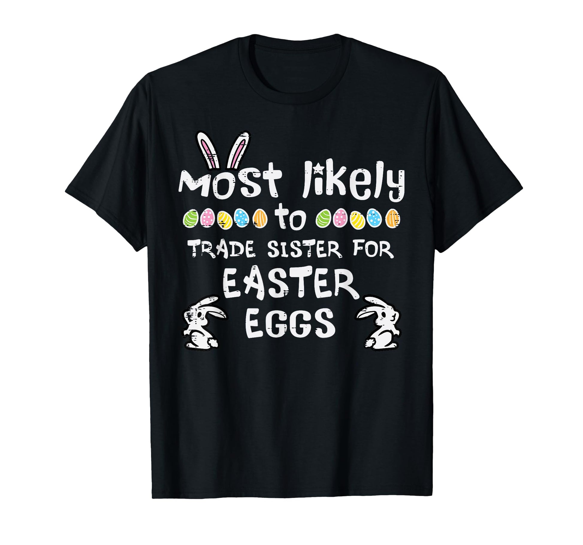 Most Likely Trade Sister Easter Eggs T-Shirt - Aesthetic Graphic Unisex - T-Shirt, Sweatshirt, Hoodie