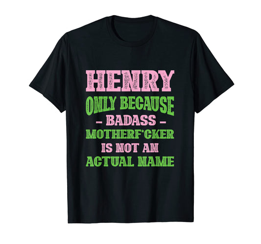 Badass Henry Name Unique Nickname Quirky T-Shirt - Novelty Apparel Unisex - T-Shirt, Sweatshirt, Hoodie