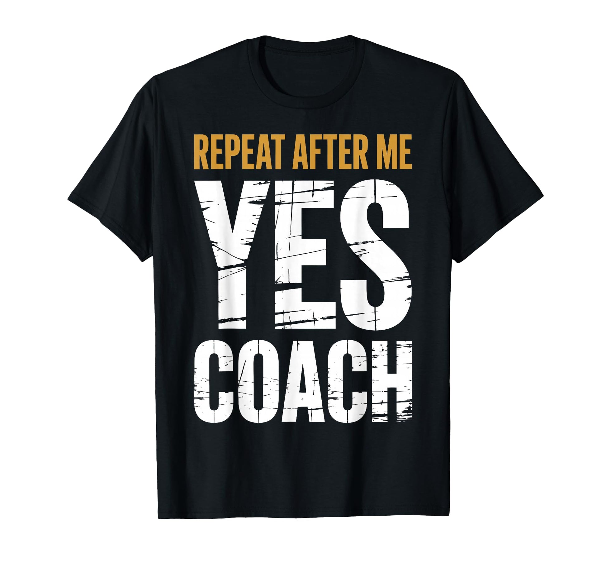 Repeat After Me Yes Coach Funny T-Shirt - Minimalist Print for Adults - T-Shirt, Sweatshirt, Hoodie