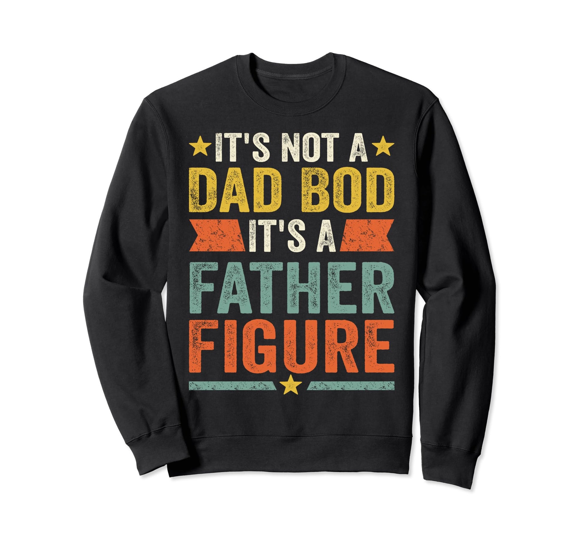 Its Not Dad Bod Its Father Figure Sweatshirt - Trendy Graphic Men Women - T-Shirt, Sweatshirt, Hoodie