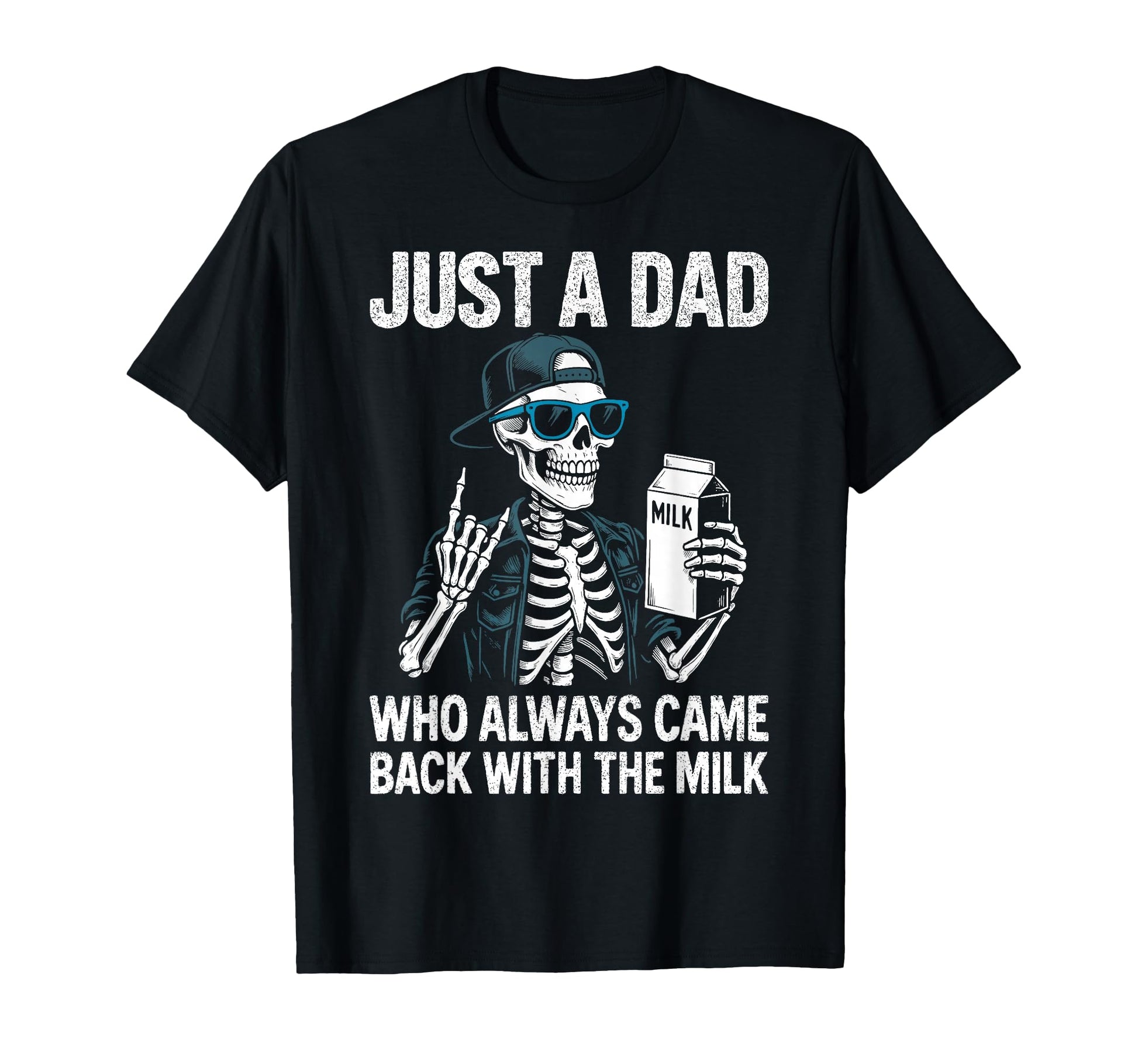 Just Dad Who Always Came Back Milk T-Shirt - Fun Novelty Design Men Women - T-Shirt, Sweatshirt, Hoodie