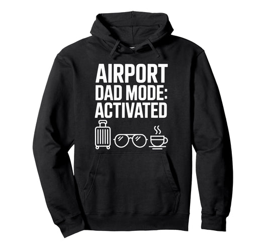 Airport Dad Mode Activated Funny Hoodie - Minimalist Print Men Women - T-Shirt, Sweatshirt, Hoodie
