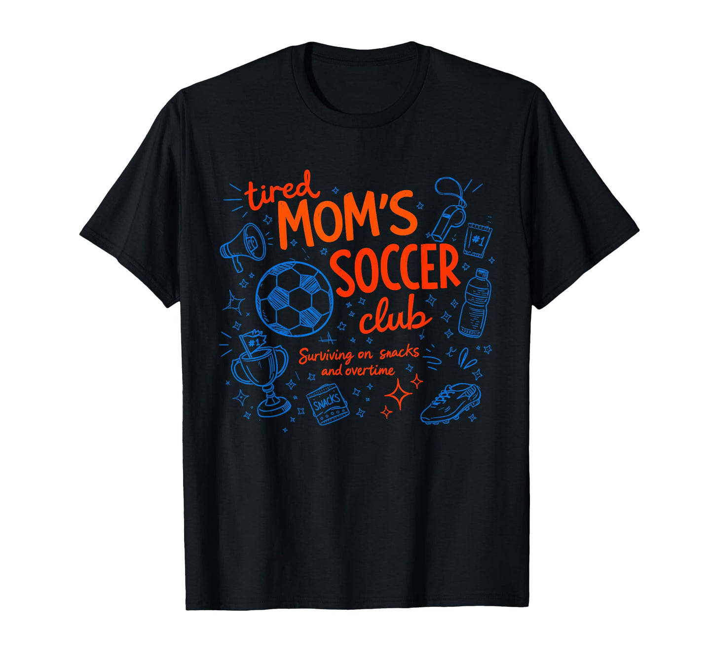 Soccer Tired Moms Club Surviving Snacks T-Shirt - Streetwear Style Unisex - T-Shirt, Sweatshirt, Hoodie