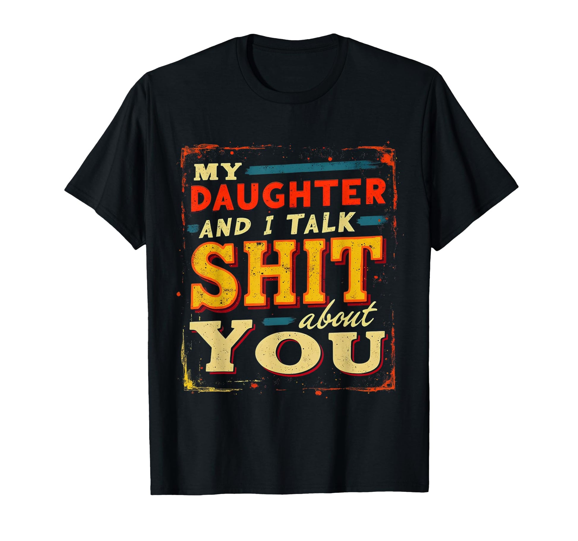 My Daughter And I Talk Crap About T-Shirt - Minimalist Print for Adults - T-Shirt, Sweatshirt, Hoodie