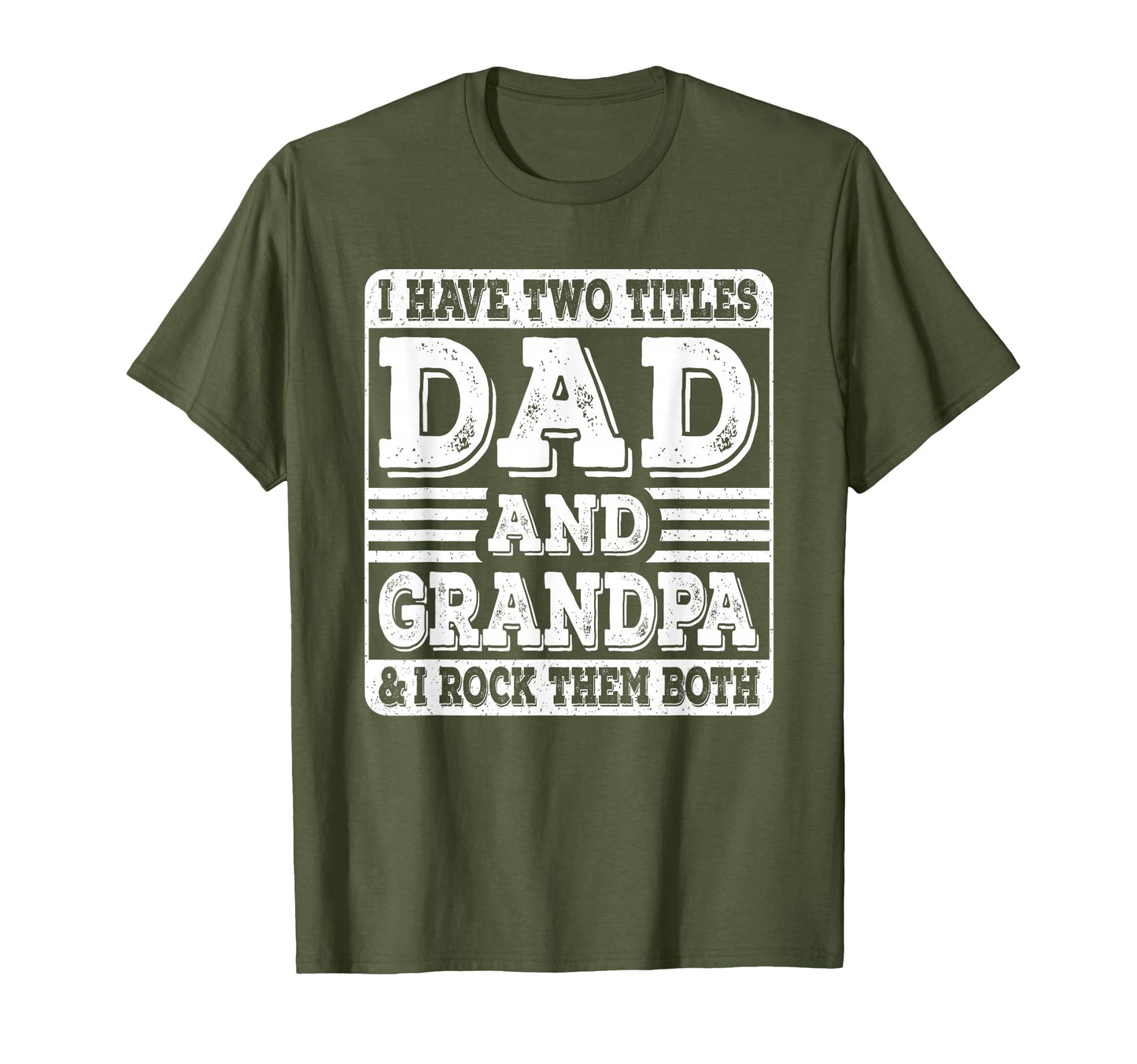I Have Two Titles Dad And Grandpa T-Shirt - Casual Everyday Wear Unisex - T-Shirt, Sweatshirt, Hoodie