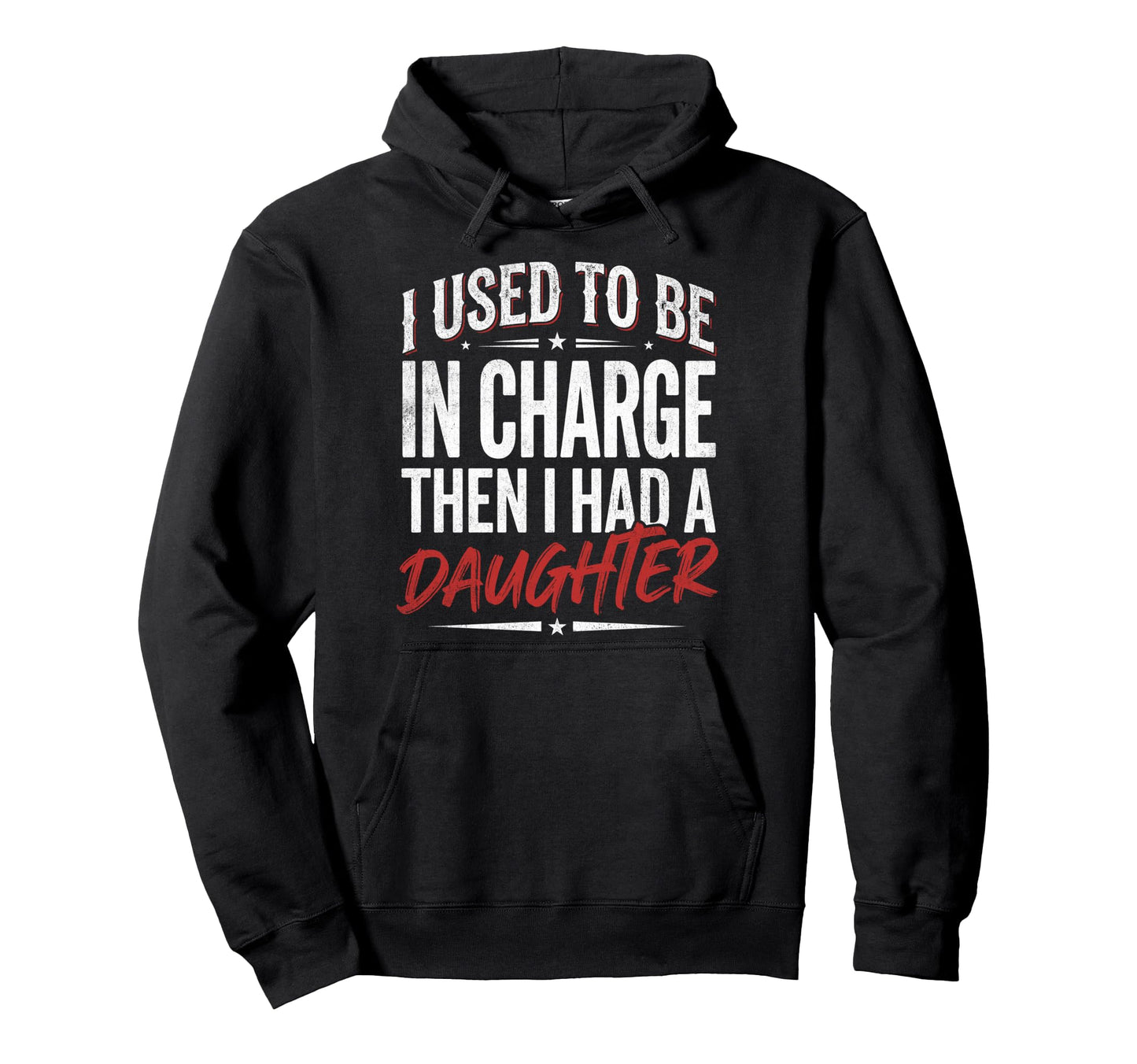 I Used To Be Charge Then I Had Daughter Hoodie - Novelty Apparel Men Women - T-Shirt, Sweatshirt, Hoodie