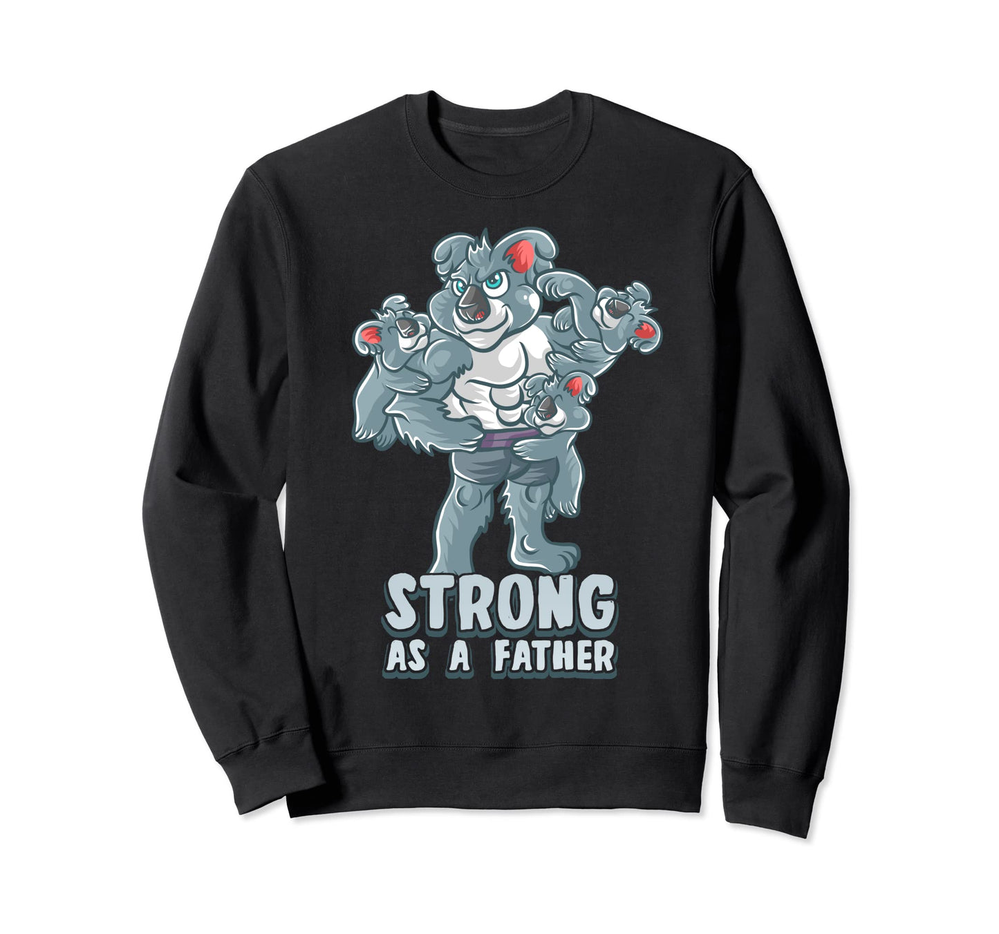 Koala Bear Dad Strong As Father Daddy Sweatshirt - Streetwear Style Unisex - T-Shirt, Sweatshirt, Hoodie