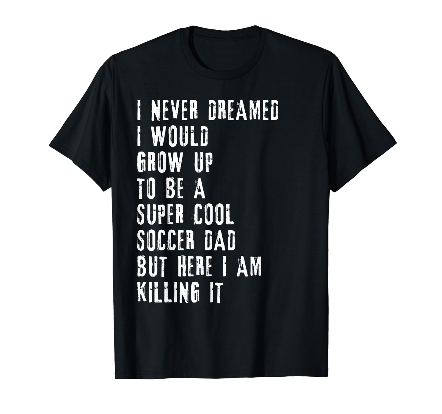 Mens Soccer Dad Funny Gift Soccer T-Shirt - Casual Everyday Wear Men Women - T-Shirt, Sweatshirt, Hoodie