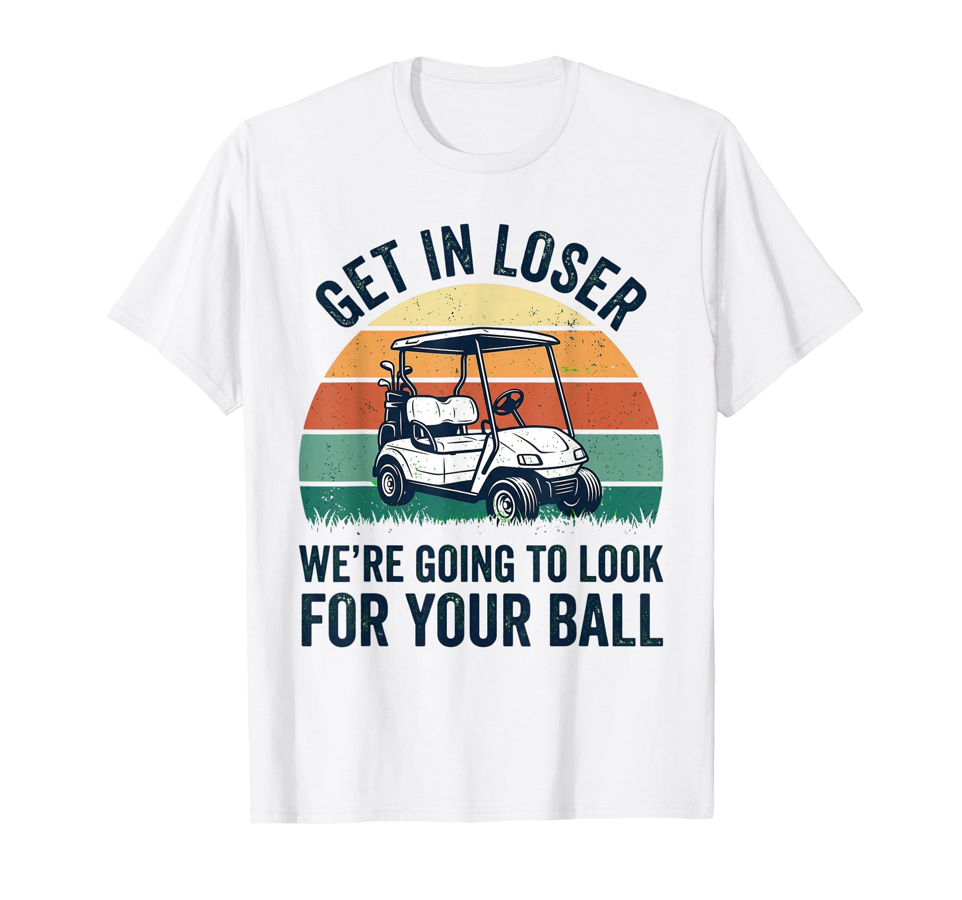 Funny Golf Get Loser Golf Cart Golfer T-Shirt - Unique Graphic Men Women - T-Shirt, Sweatshirt, Hoodie