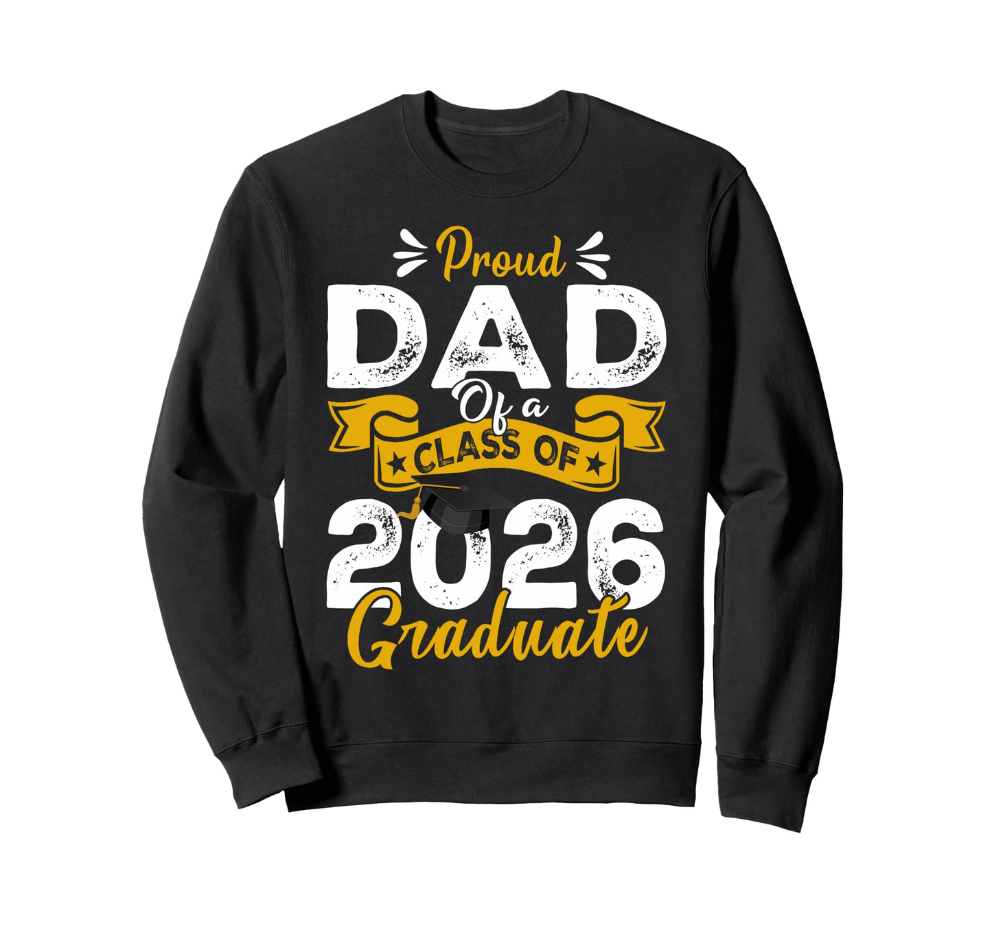 Proud Dad 2026 Senior Graduate Sweatshirt - Streetwear Style Men Women - T-Shirt, Sweatshirt, Hoodie