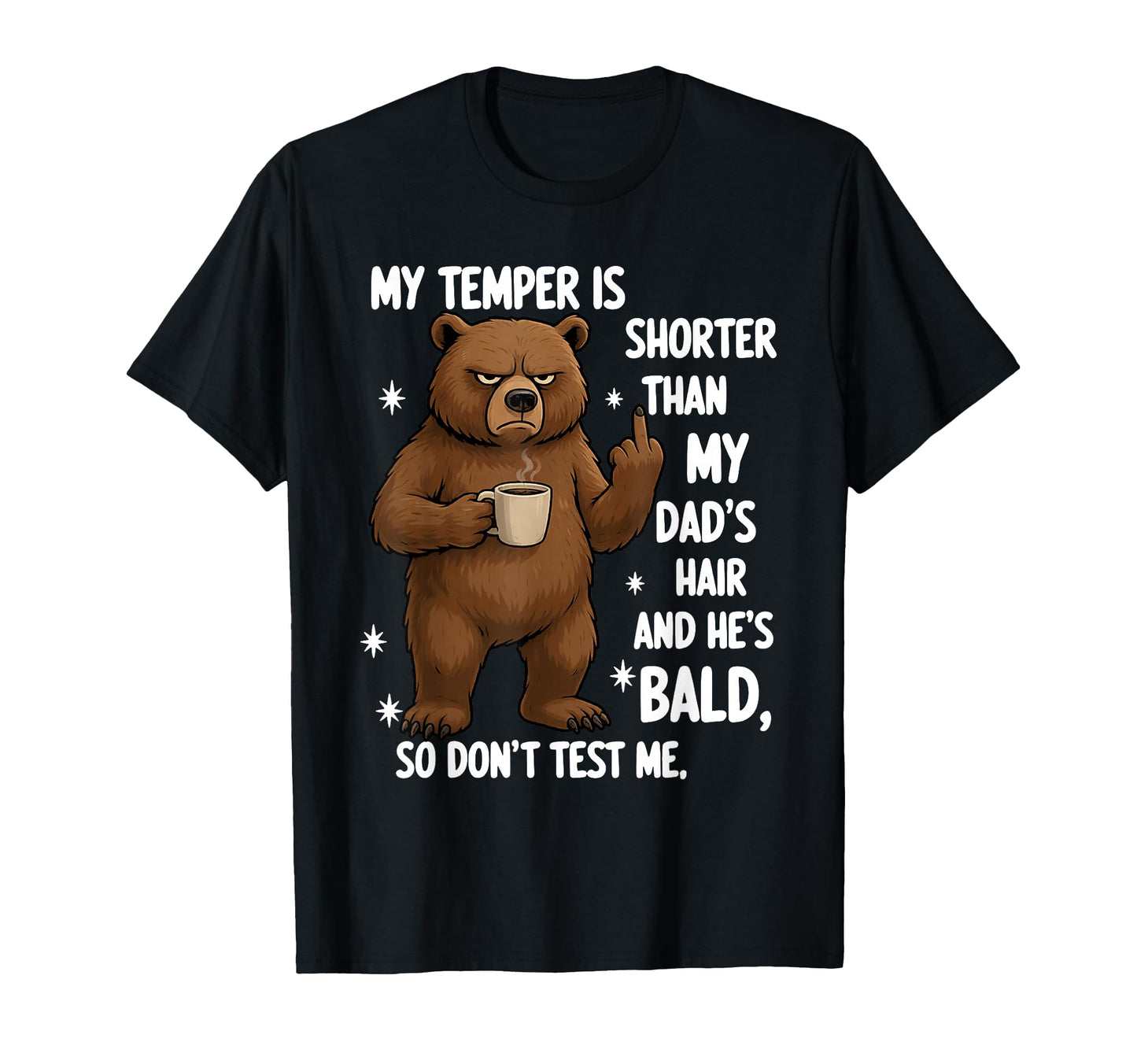 My Temper Is Shorter Than My Dads Hair T-Shirt - Graphic Print for Adults - T-Shirt, Sweatshirt, Hoodie