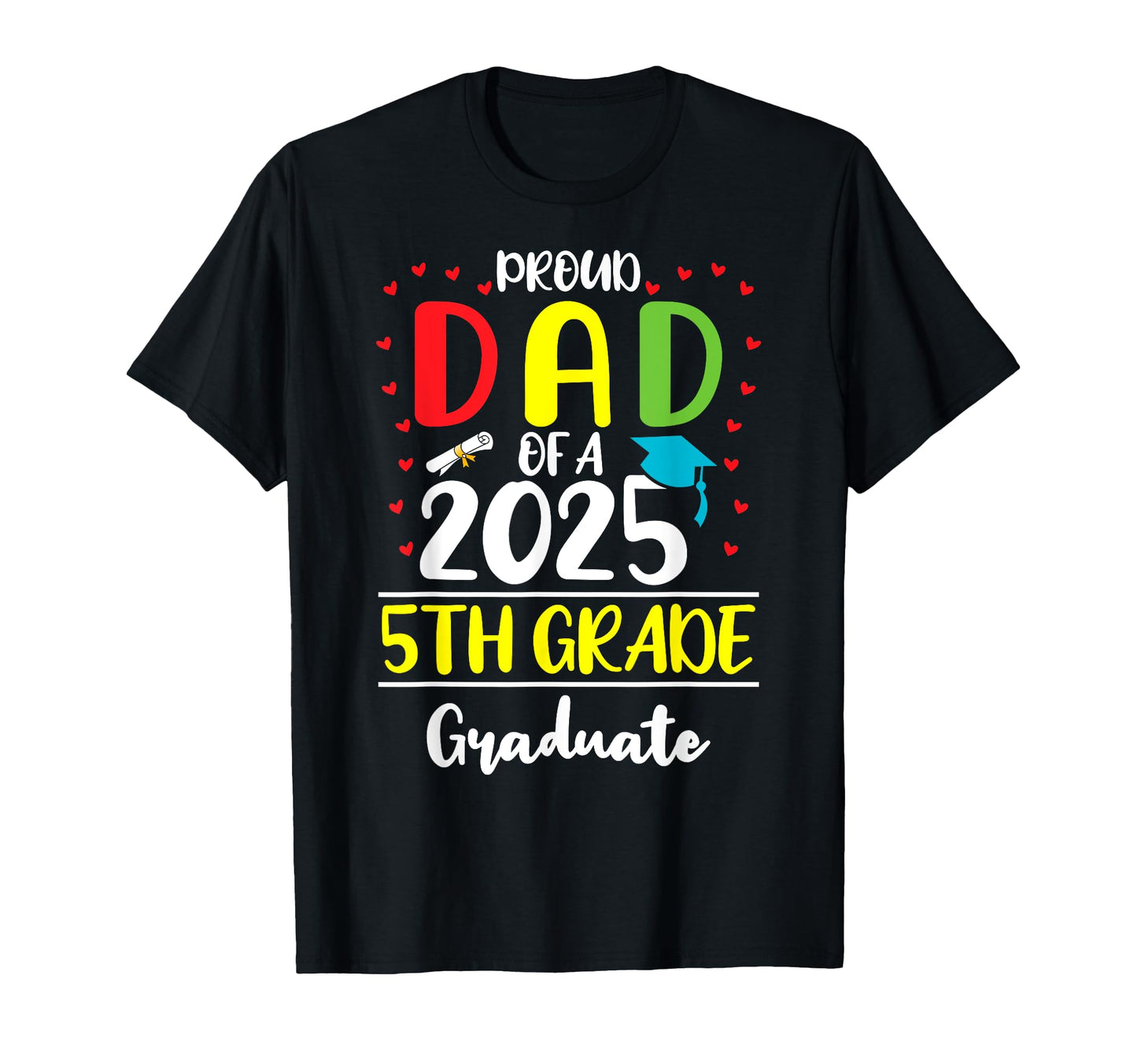 Funny Proud Dad Class 2025 5Th Grade T-Shirt - Unique Graphic for Adults - T-Shirt, Sweatshirt, Hoodie
