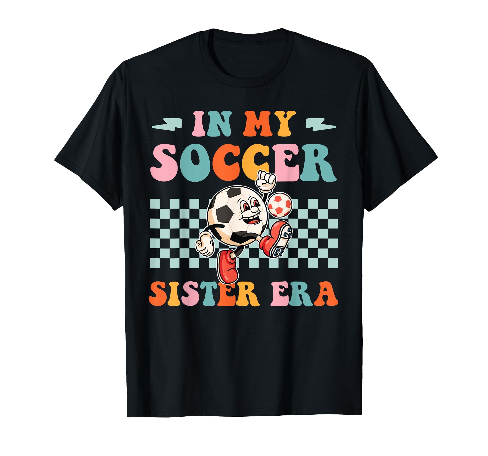 Groovy My Soccer Sister Era Soccer T-Shirt - Aesthetic Graphic for Adults - T-Shirt, Sweatshirt, Hoodie
