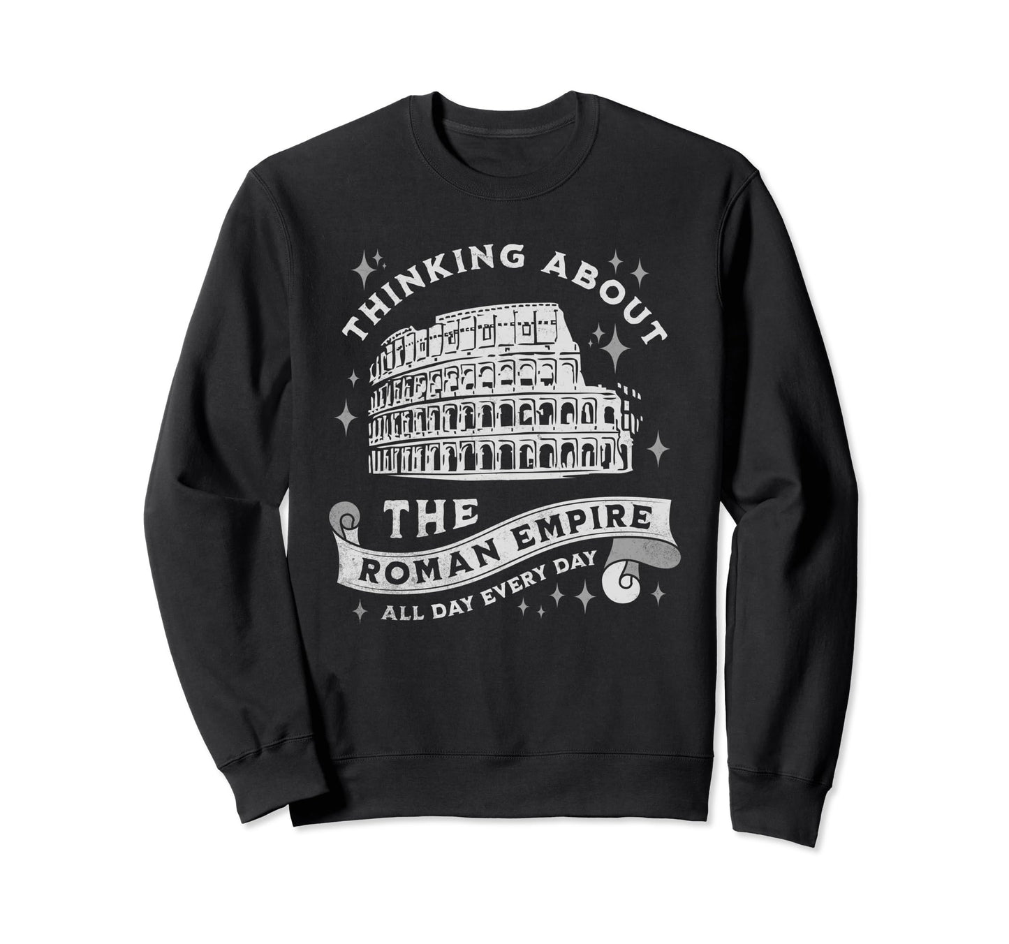 Thinking About Roman Empire Sweatshirt - Casual Everyday Wear Men Women - T-Shirt, Sweatshirt, Hoodie