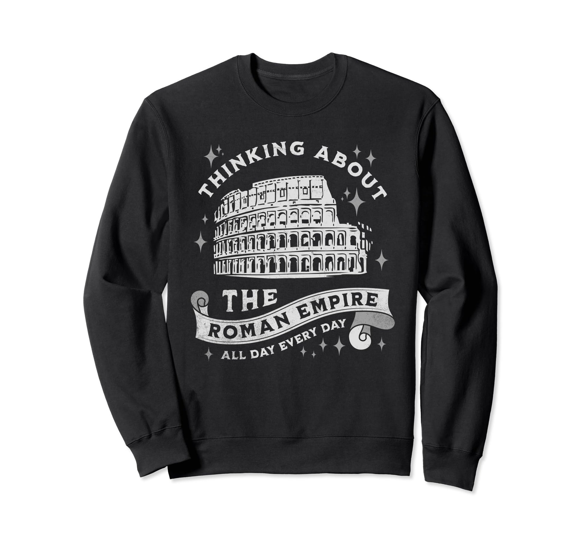 Thinking About Roman Empire Sweatshirt - Casual Everyday Wear Men Women - T-Shirt, Sweatshirt, Hoodie