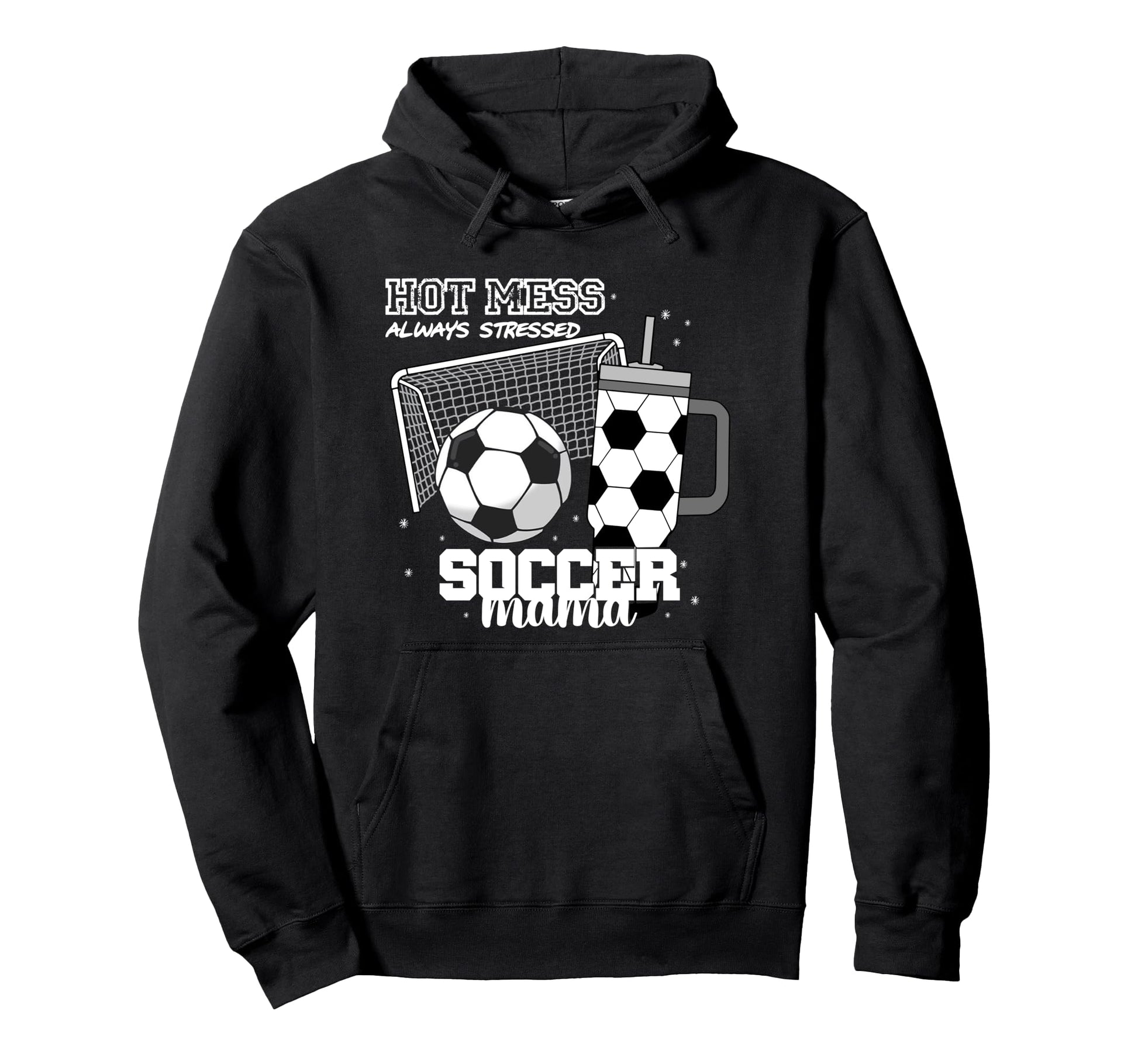 Soccer Mama Hot Mess Always Stressed Hoodie - Aesthetic Graphic Unisex - T-Shirt, Sweatshirt, Hoodie