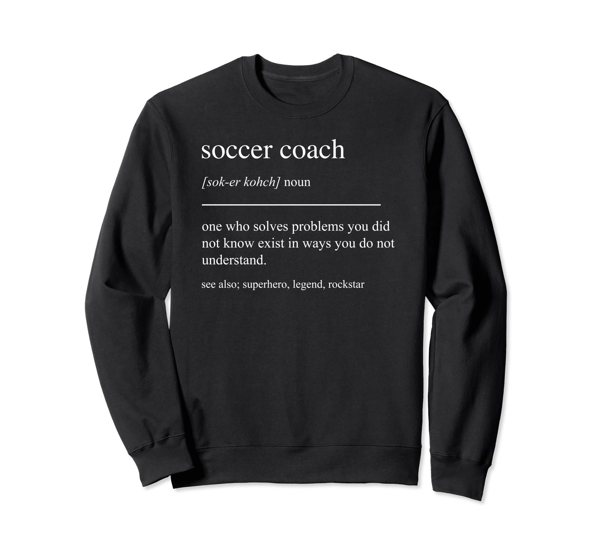 Funny Soccer Coach Definition Sweatshirt - Custom Art Print for Adults - T-Shirt, Sweatshirt, Hoodie